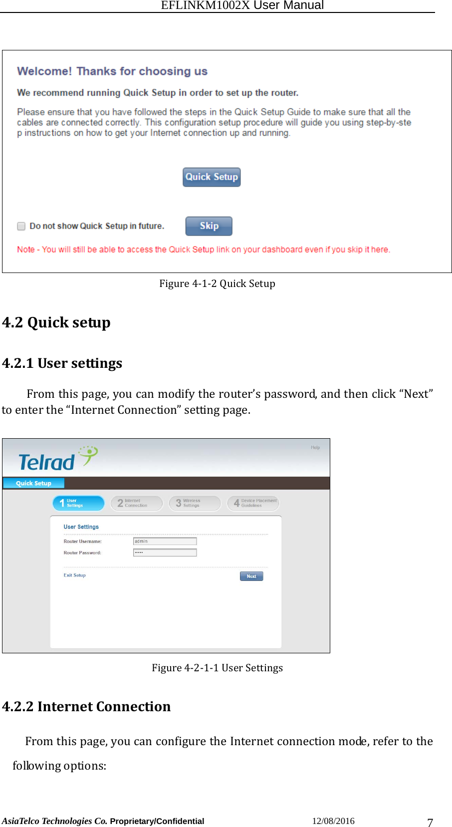                                                           EFLINKM1002X User Manual                          AsiaTelco Technologies Co. Proprietary/Confidential                       12/08/2016  7Figure4‐1‐2QuickSetup 4.2Quicksetup4.2.1UsersettingsFromthispage,youcanmodifytherouter’spassword,andthenclick“Next”toenterthe“InternetConnection”settingpage.Figure4‐2‐1‐1UserSettings4.2.2InternetConnectionFromthispage,youcanconfiguretheInternetconnectionmode,refertothefollowingoptions:
