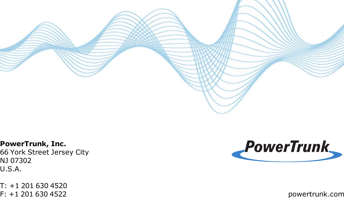 PowerTrunk, Inc.66 York Street Jersey CityNJ 07302U.S.A.T: +1 201 630 4520F: +1 201 630 4522 powertrunk.com