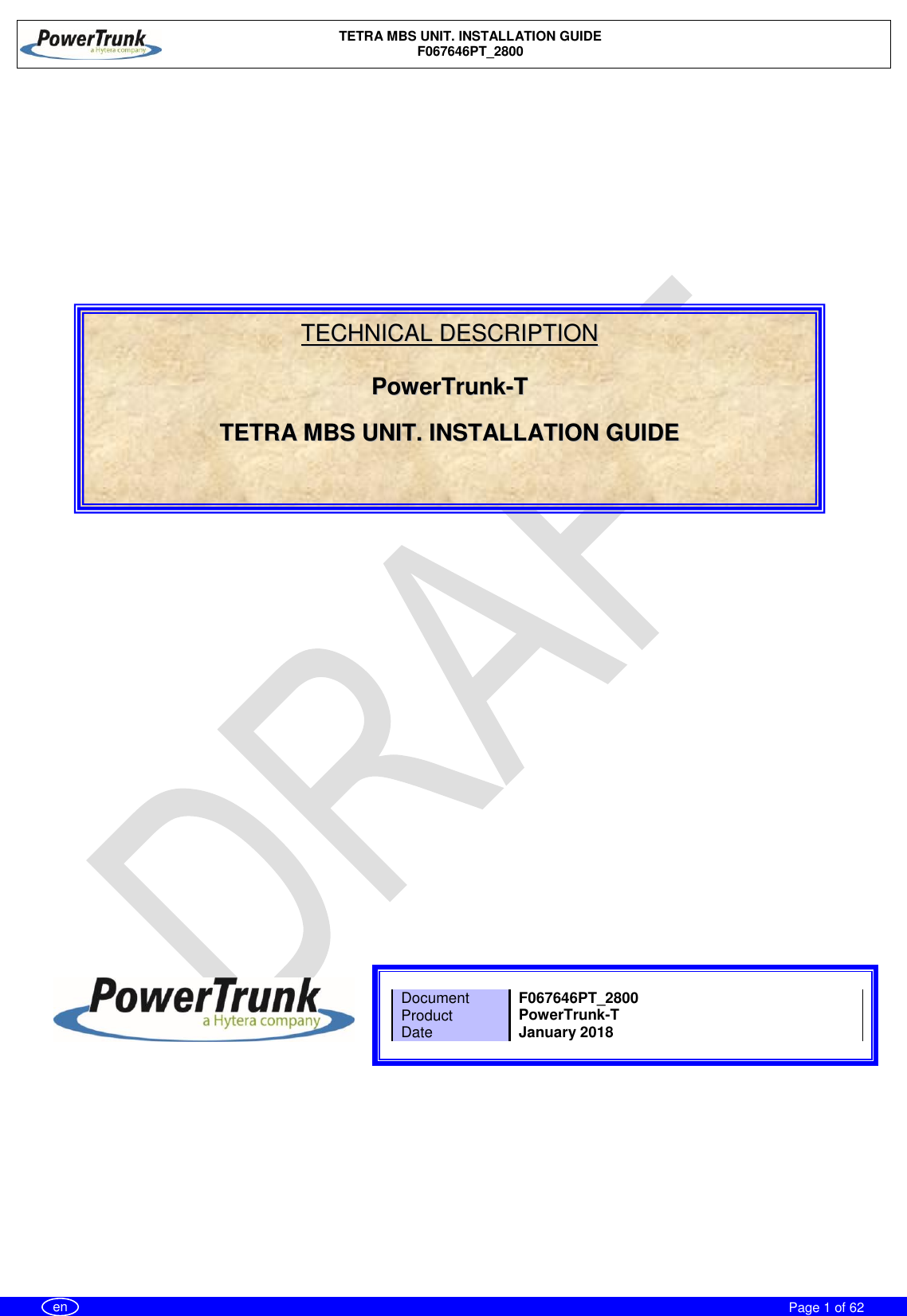    TETRA MBS UNIT. INSTALLATION GUIDE F067646PT_2800     Page 1 of 62   en                                     Document F067646PT_2800 Product PowerTrunk-T Date January 2018      TTEECCHHNNIICCAALL  DDEESSCCRRIIPPTTIIOONN    PPoowweerrTTrruunnkk--TT    TTEETTRRAA  MMBBSS  UUNNIITT..  IINNSSTTAALLLLAATTIIOONN  GGUUIIDDEE          