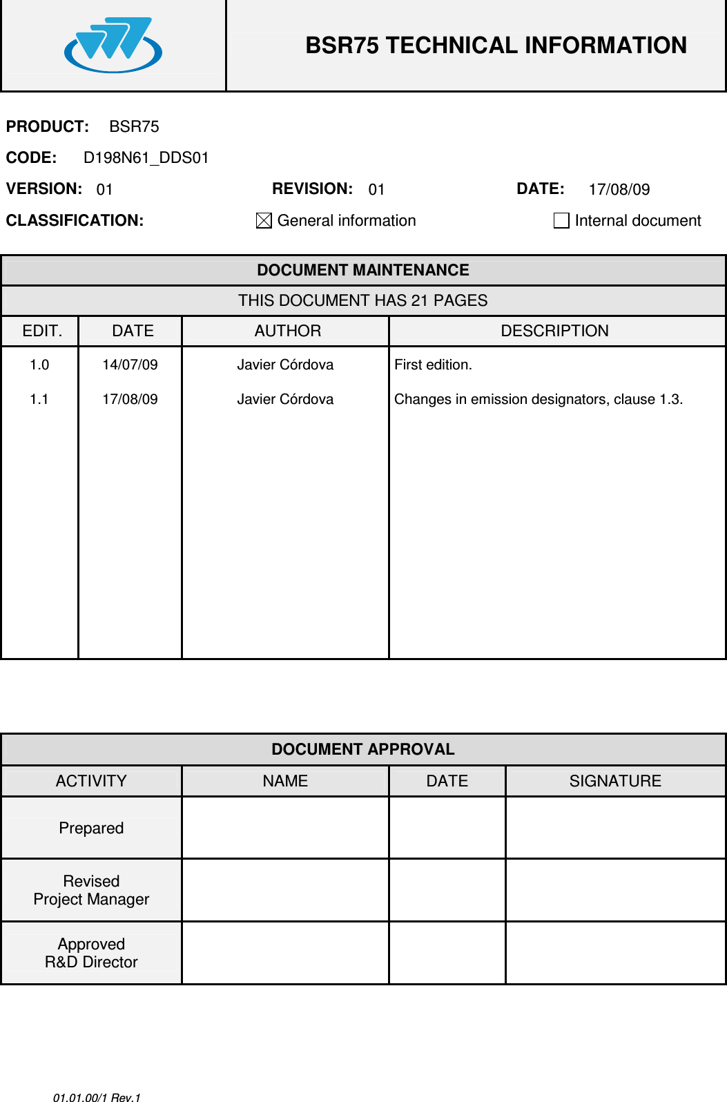  BSR75 TECHNICAL INFORMATION  01.01.00/1 Rev.1 PRODUCT:  BSR75 CODE:  D198N61_DDS01 VERSION:  01  REVISION:  01  DATE:  17/08/09 CLASSIFICATION: General information   Internal document   DOCUMENT MAINTENANCE THIS DOCUMENT HAS 21 PAGES EDIT.  DATE  AUTHOR  DESCRIPTION 1.0  14/07/09  Javier Córdova  First edition. 1.1  17/08/09  Javier Córdova  Changes in emission designators, clause 1.3.                                                      DOCUMENT APPROVAL ACTIVITY  NAME  DATE  SIGNATURE Prepared      Revised Project Manager      Approved R&amp;D Director       