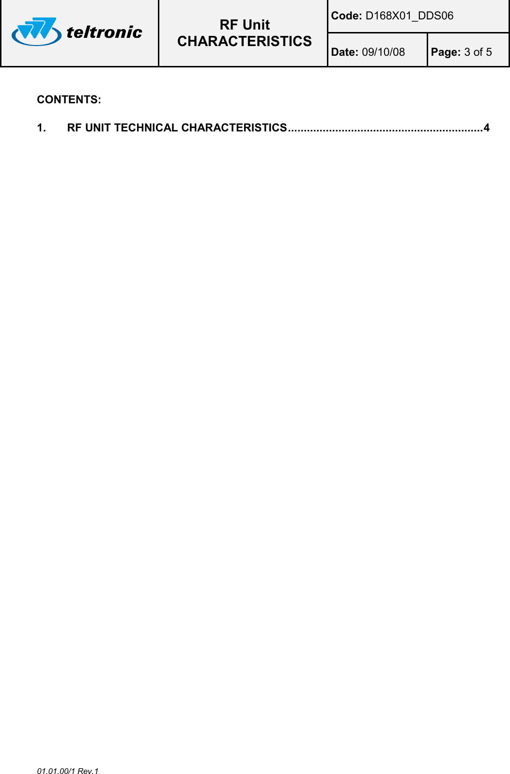  RF Unit CHARACTERISTICS Code: D168X01_DDS06 Date: 09/10/08  Page: 3 of 5  01.01.00/1 Rev.1  CONTENTS:  1. RF UNIT TECHNICAL CHARACTERISTICS .............................................................. 4   