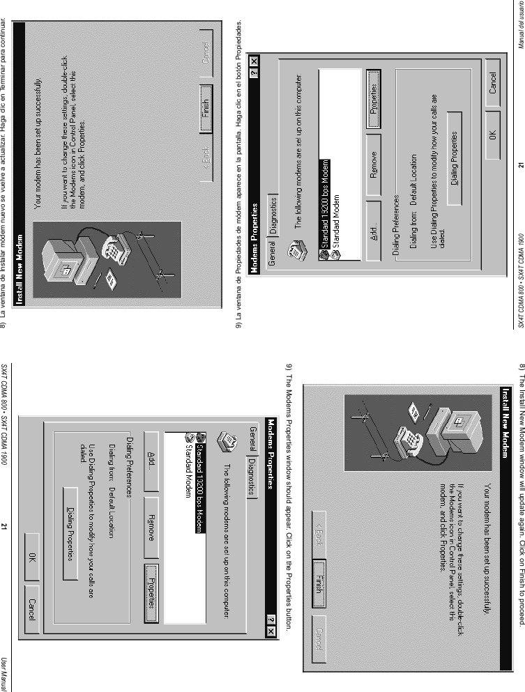 SX4T CDMA 800 • SX4T CDMA 1900 21 Manual del usuario8)  La ventana de Instalar módem nuevo se vuelve a actualizar. Haga clic en Terminar para continuar. 9) La ventana de Propiedades de módem aparece en la pantalla. Haga clic en el botón Propiedades.SX4T CDMA 800 • SX4T CDMA 1900 21 User Manual8)  The Install New Modem window will update again. Click on Finish to proceed. 9)  The Modems Properties window should appear. Click on the Properties button.