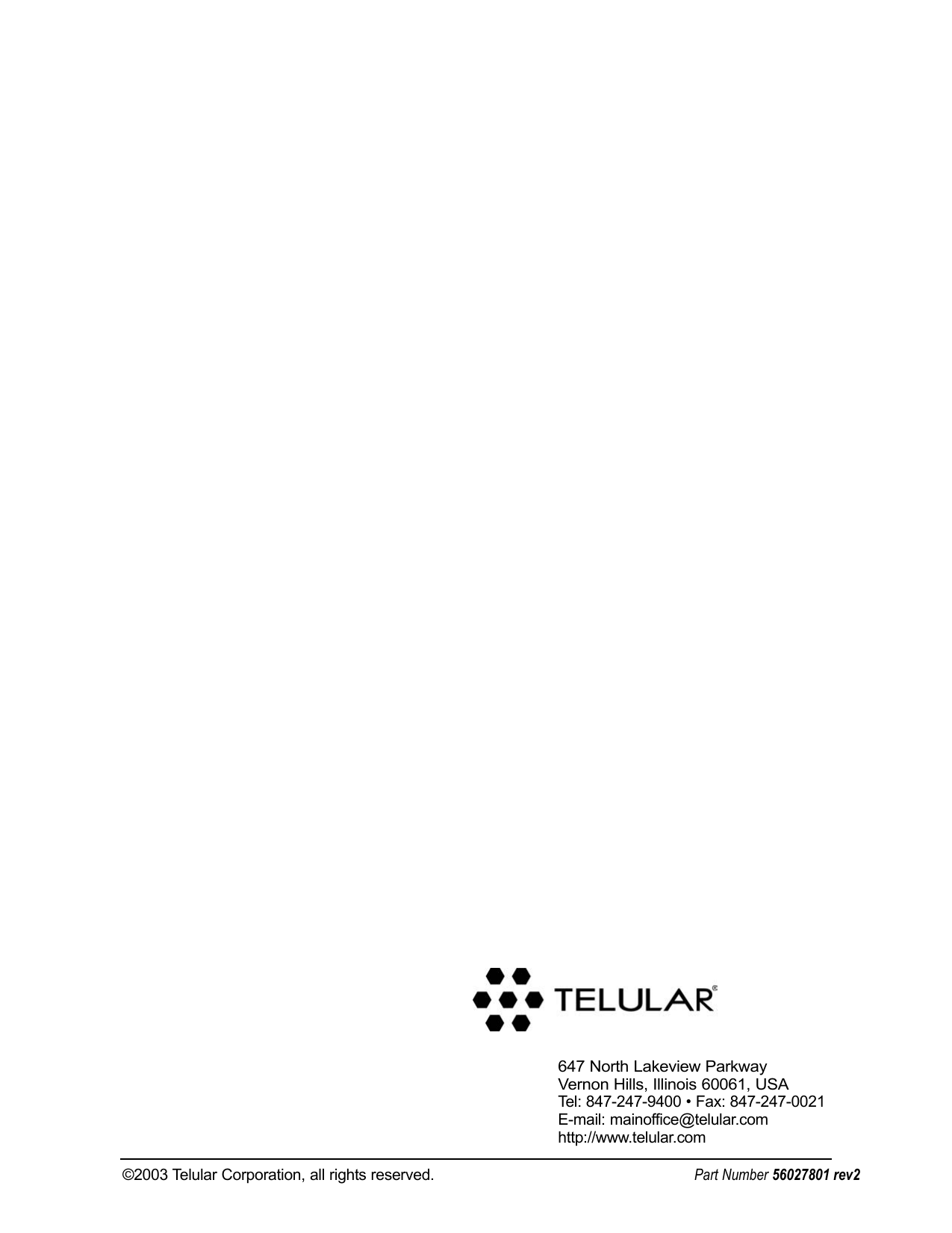 ©2003 Telular Corporation, all rights reserved. Part Number 56027801 rev2647 North Lakeview ParkwayVernon Hills, Illinois 60061, USATel: 847-247-9400 • Fax: 847-247-0021E-mail: mainoffice@telular.comhttp://www.telular.com