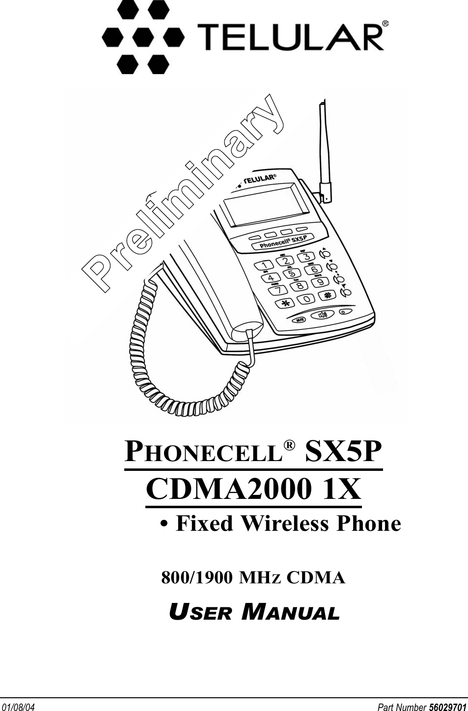 01/08/04 Part Number 56029701PHONECELL®SX5PCDMA2000 1X• Fixed Wireless Phone800/1900 MHZCDMAUSER MANUALPPrreelliimmiinarryy