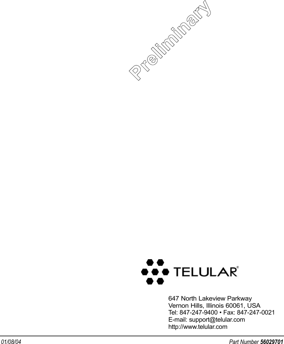 647 North Lakeview ParkwayVernon Hills, Illinois 60061, USATel: 847-247-9400 • Fax: 847-247-0021E-mail: support@telular.comhttp://www.telular.com01/08/04 Part Number 56029701PPrrelliimiinarryy