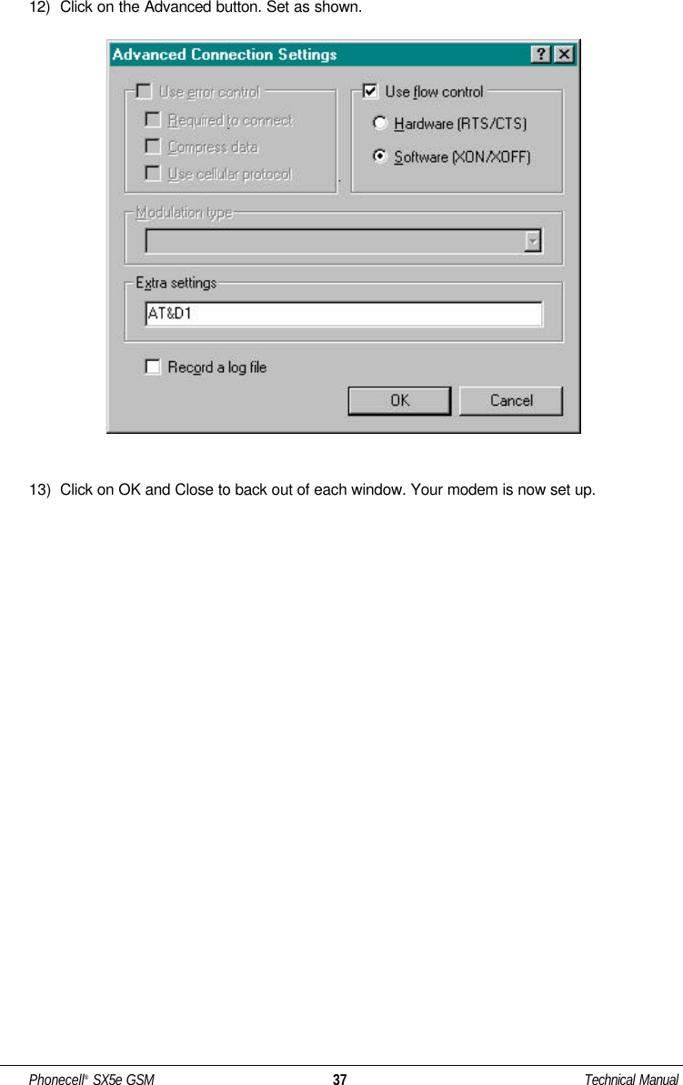 12)  Click on the Advanced button. Set as shown. 13)  Click on OK and Close to back out of each window. Your modem is now set up.Phonecell®SX5e GSM 37 Technical Manual