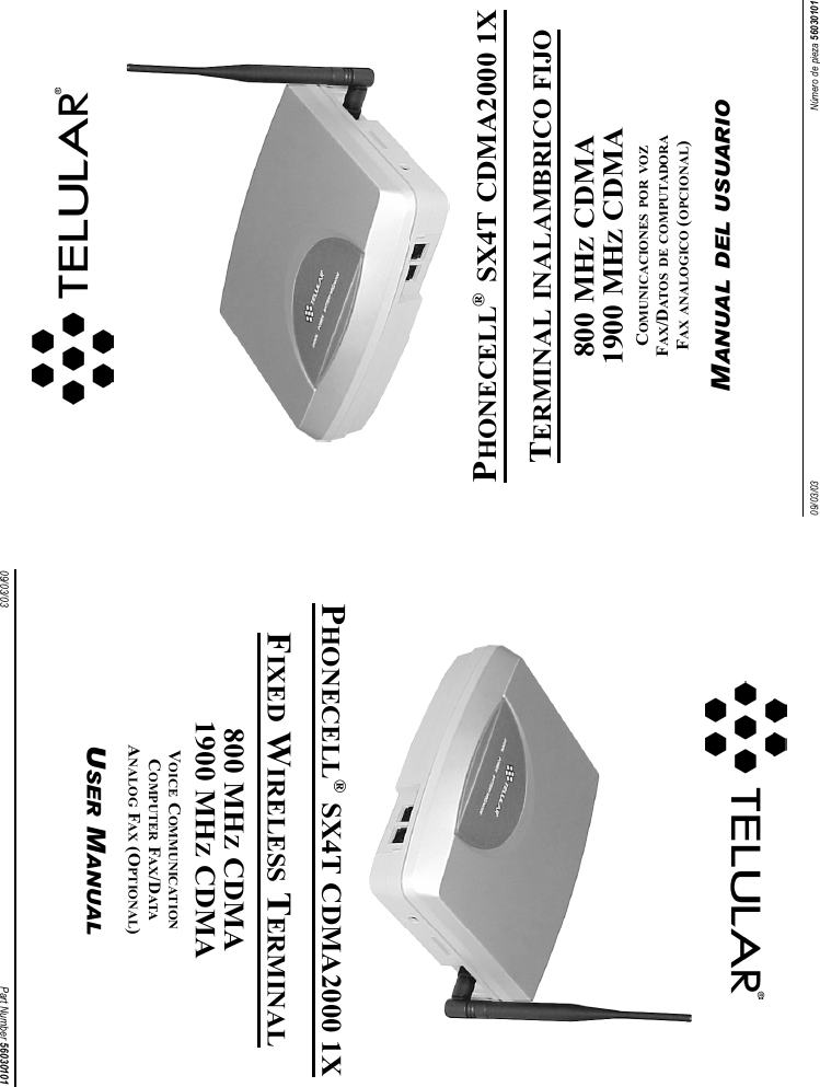 09/03/03 Número de pieza 56030101PHONECELL®SX4T CDMA2000 1XTERMINAL INALAMBRICO FIJO800 MHZCDMA1900 MHZCDMACOMUNICACIONES POR VOZFAX/DATOS DE COMPUTADORAFAX ANALOGICO (OPCIONAL)MANUAL DEL USUARIO09/03/03 Part Number 56030101PHONECELL®SX4T CDMA2000 1XFIXED WIRELESS TERMINAL800 MHZCDMA1900 MHZCDMAVOICE COMMUNICATIONCOMPUTER FAX/DATAANALOG FAX (OPTIONAL)USER MANUAL