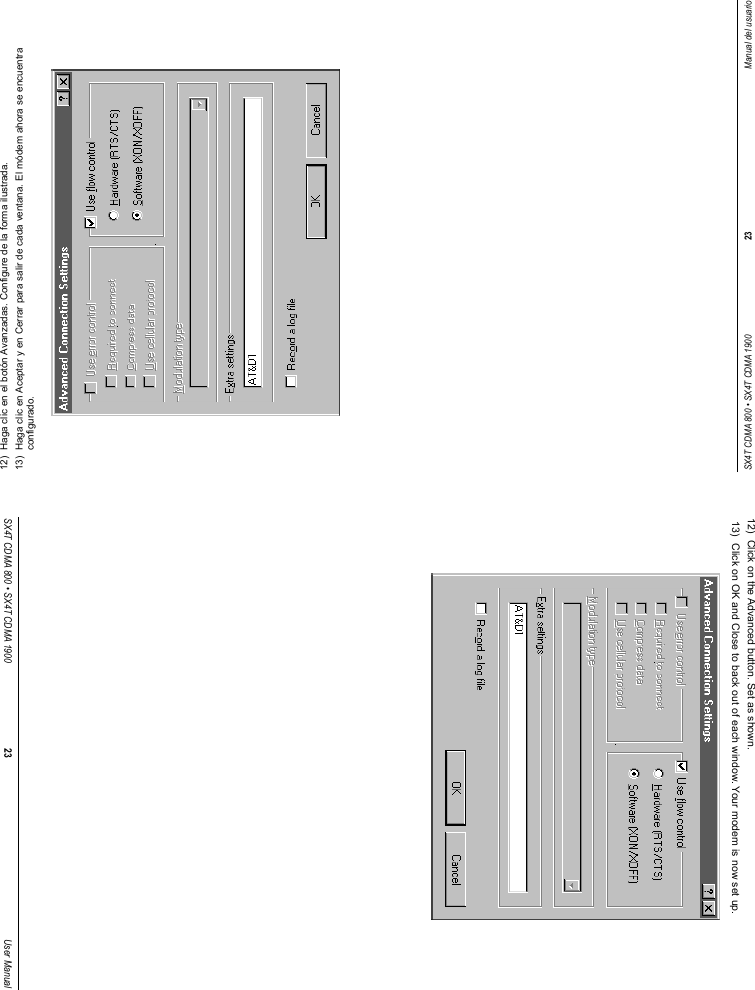 SX4T CDMA 800 • SX4T CDMA 1900 23 Manual del usuario12)  Haga clic en el botón Avanzadas. Configure de la forma ilustrada. 13)  Haga clic en Aceptar y en Cerrar para salir de cada ventana. El módem ahora se encuentraconfigurado.SX4T CDMA 800 • SX4T CDMA 1900 23 User Manual12)  Click on the Advanced button. Set as shown. 13)  Click on OK and Close to back out of each window. Your modem is now set up.