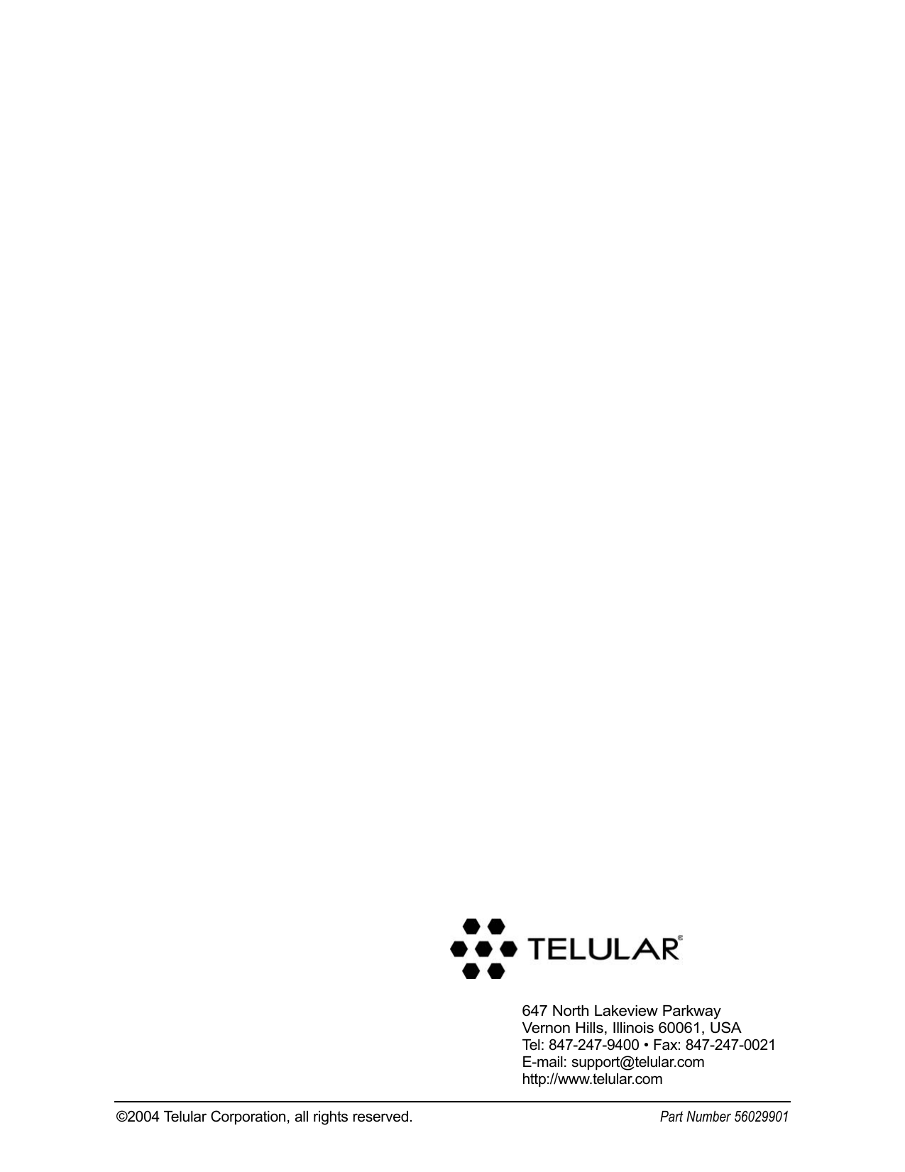 ©2004 Telular Corporation, all rights reserved. Part Number 56029901647 North Lakeview ParkwayVernon Hills, Illinois 60061, USATel: 847-247-9400 • Fax: 847-247-0021E-mail: support@telular.comhttp://www.telular.com