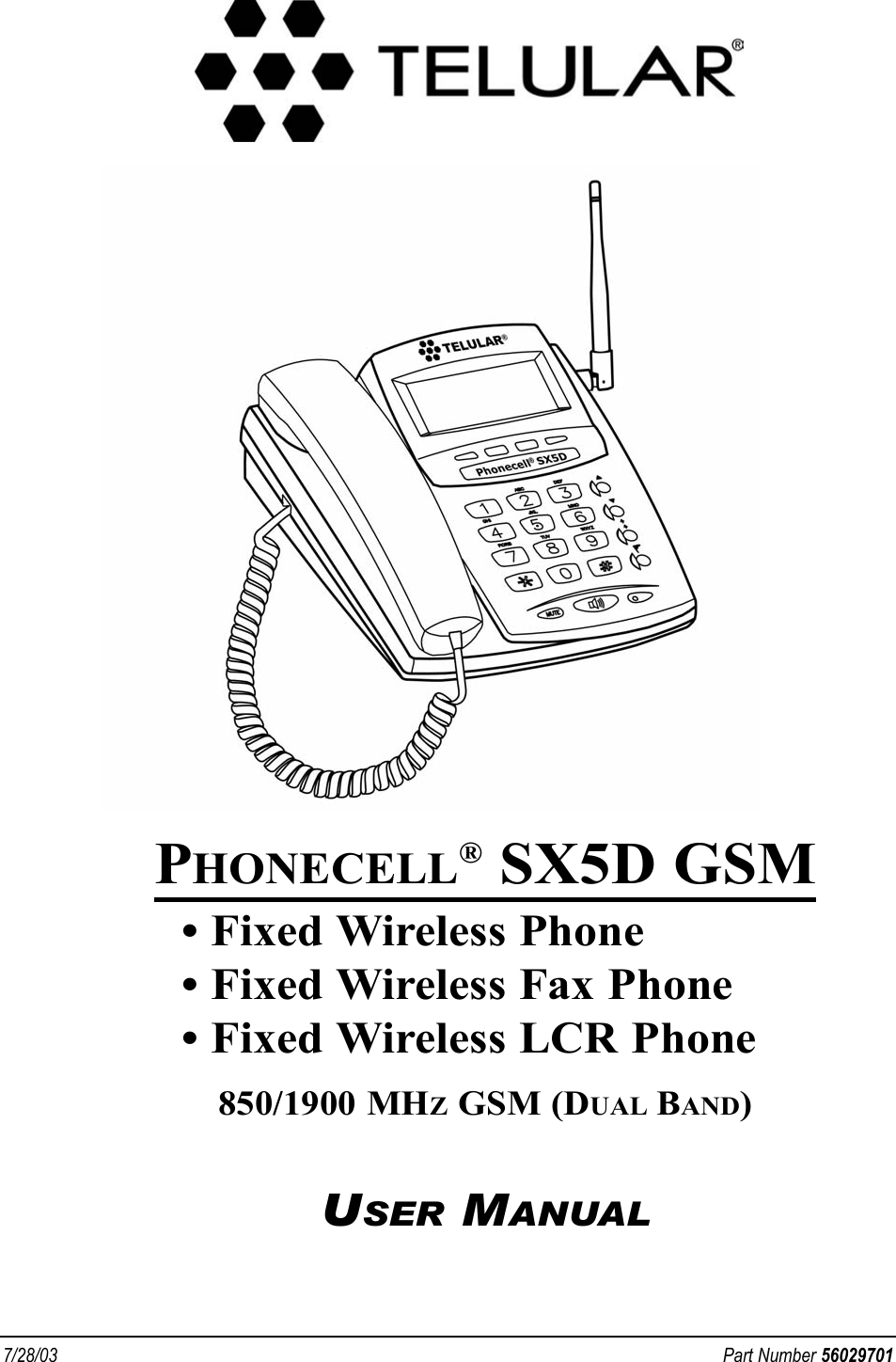 7/28/03 Part Number 56029701PHONECELL®SX5D GSM• Fixed Wireless Phone• Fixed Wireless Fax Phone• Fixed Wireless LCR Phone850/1900 MHZGSM (DUAL BAND)USER MANUAL