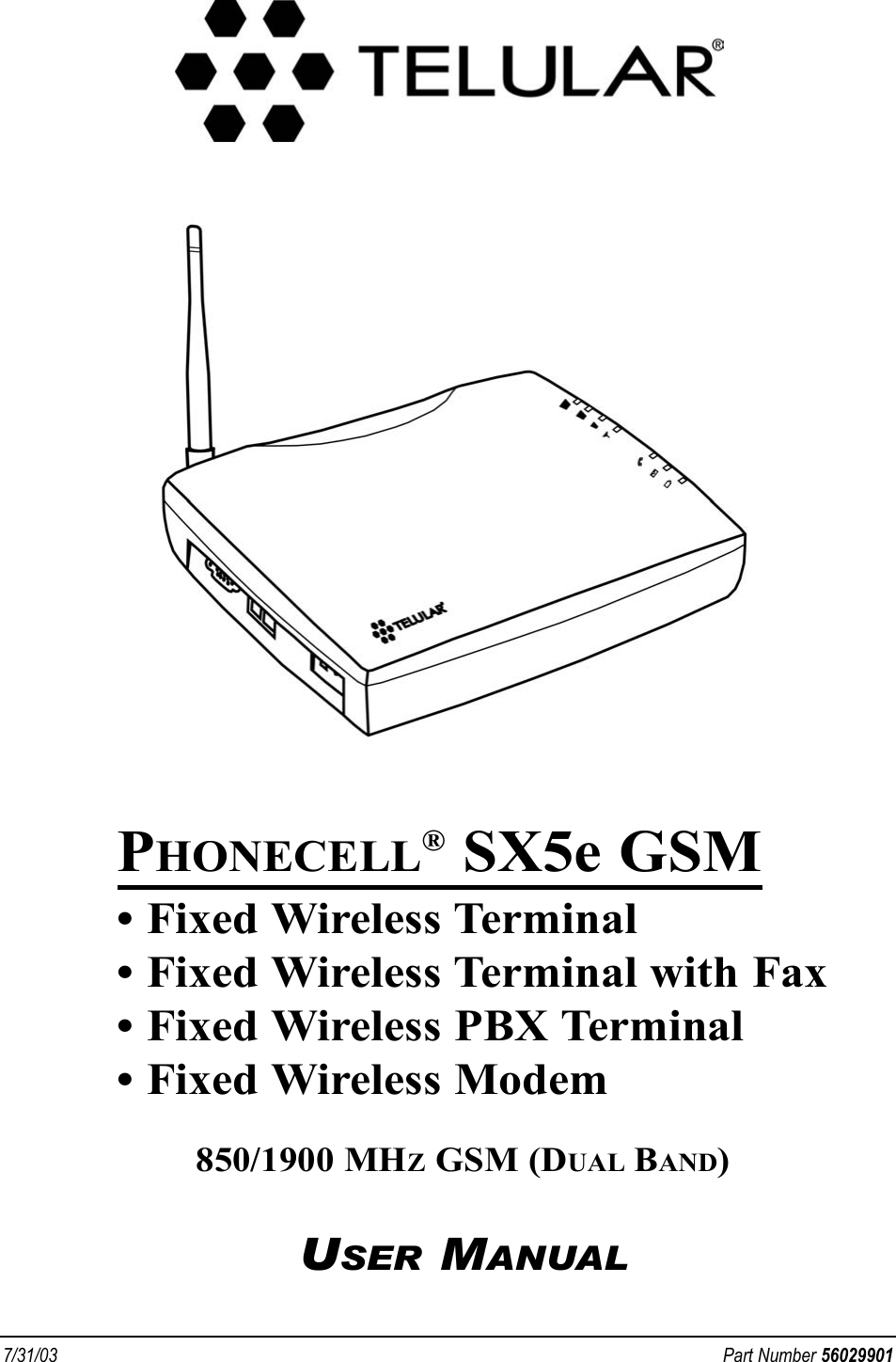 7/31/03  Part Number 56029901PHONECELL®SX5e GSM• Fixed Wireless Terminal• Fixed Wireless Terminal with Fax• Fixed Wireless PBX Terminal• Fixed Wireless Modem850/1900 MHZGSM (DUAL BAND)USER MANUAL