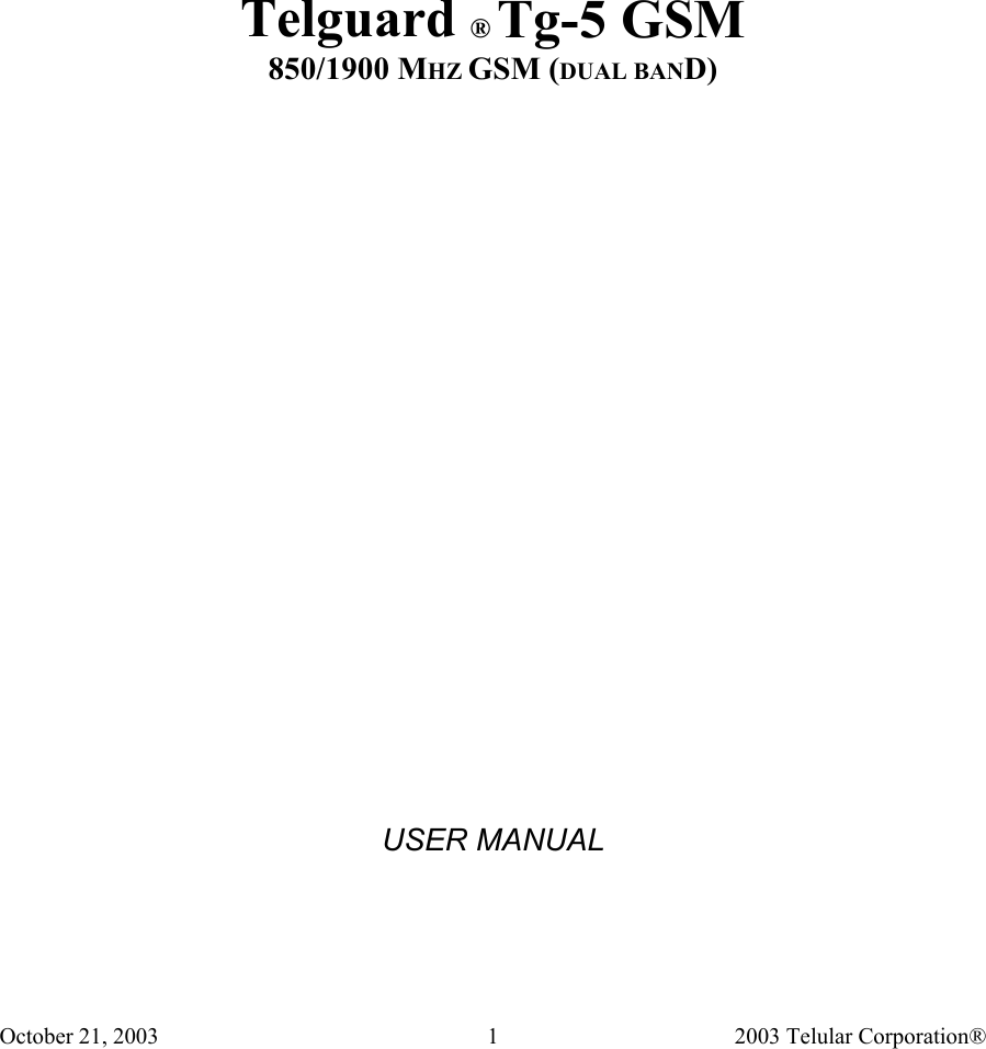 October 21, 2003                                    2003 Telular Corporation®     1       Telguard ® Tg-5 GSM 850/1900 MHZ GSM (DUAL BAND)                     USER MANUAL 