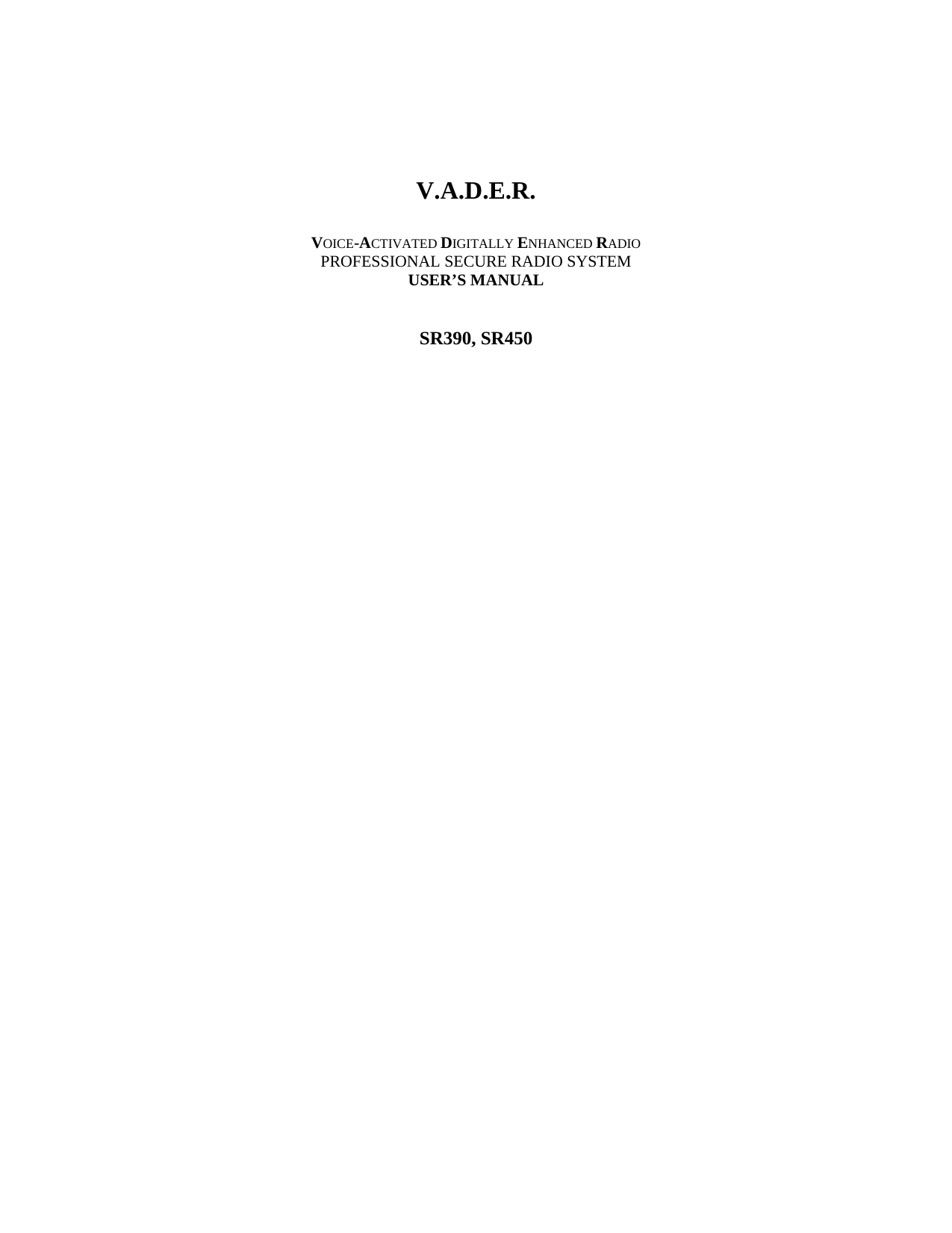  V.A.D.E.R.  VOICE-ACTIVATED DIGITALLY ENHANCED RADIO PROFESSIONAL SECURE RADIO SYSTEM USER&rsquo;S MANUAL   SR390, SR450                                        