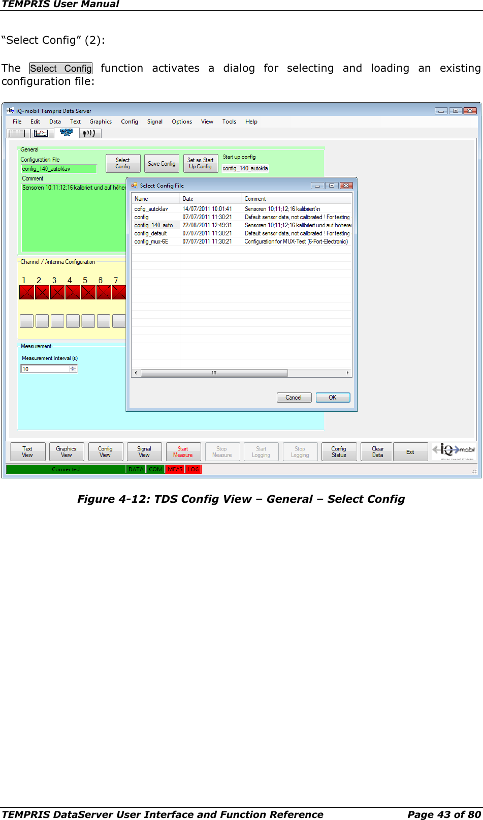 TEMPRIS User Manual TEMPRIS DataServer User Interface and Function Reference Page 43 of 80 “Select Config” (2): The  Select Config function  activates a dialog for selecting and loading an existing configuration file:  Figure 4-12: TDS Config View – General – Select Config    