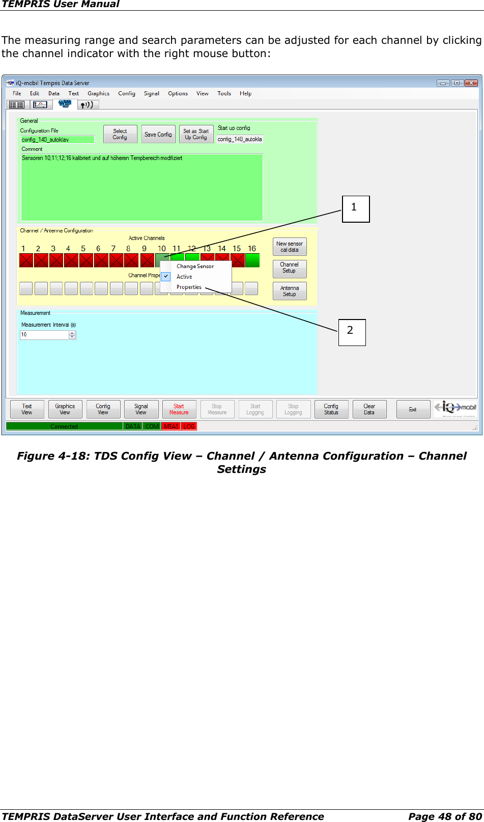 TEMPRIS User Manual TEMPRIS DataServer User Interface and Function Reference Page 48 of 80 The measuring range and search parameters can be adjusted for each channel by clicking the channel indicator with the right mouse button:  Figure 4-18: TDS Config View – Channel / Antenna Configuration – Channel Settings  1 2 