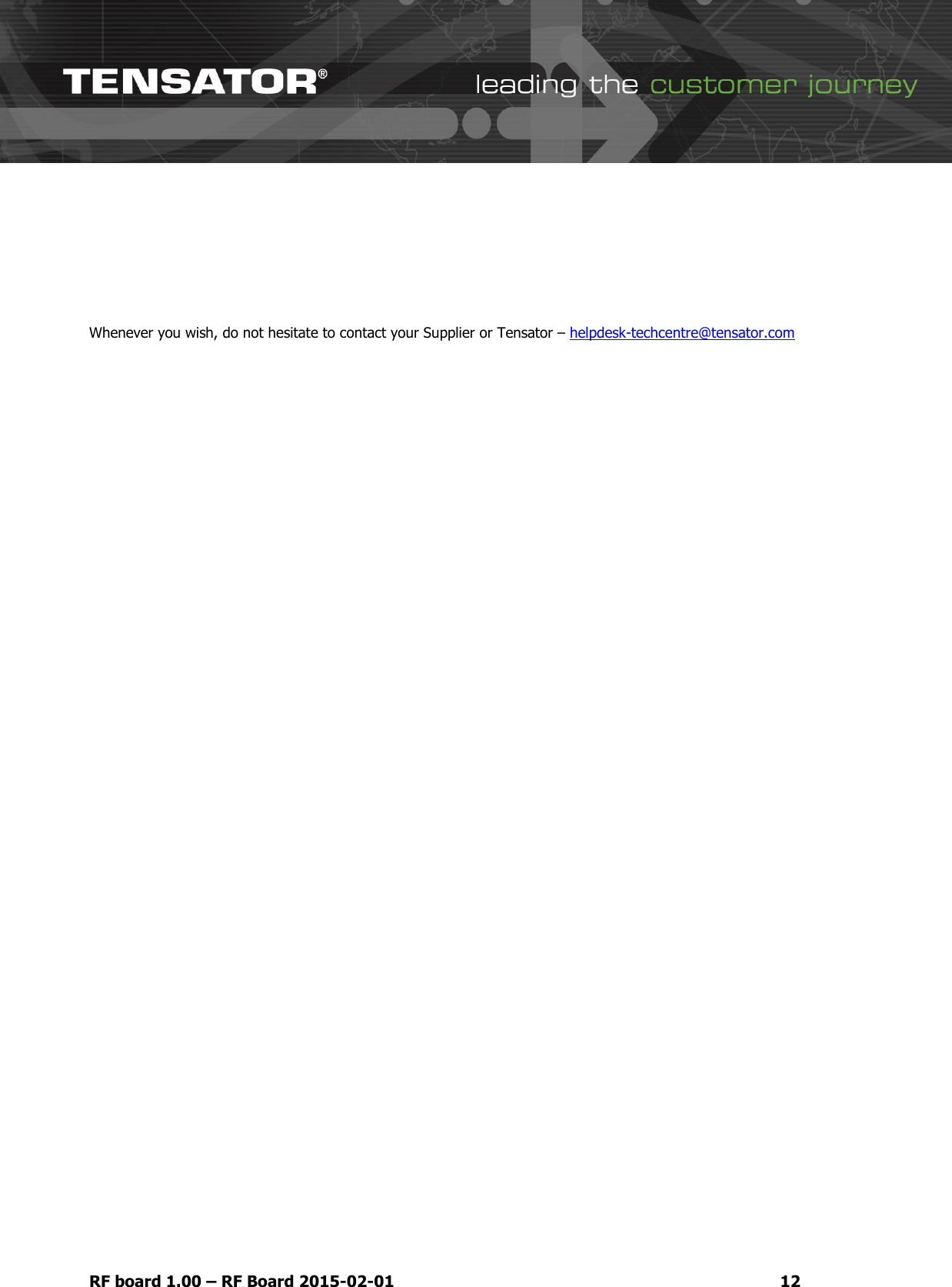   RF board 1.00 &ndash; RF Board 2015-02-01 12    Whenever you wish, do not hesitate to contact your Supplier or Tensator &ndash; helpdesk-techcentre@tensator.com 