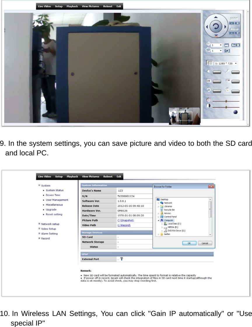   9. In the system settings, you can save picture and video to both the SD card and local PC.    10. In Wireless LAN Settings, You can click &quot;Gain IP automatically&quot; or &quot;Use special IP&quot;    