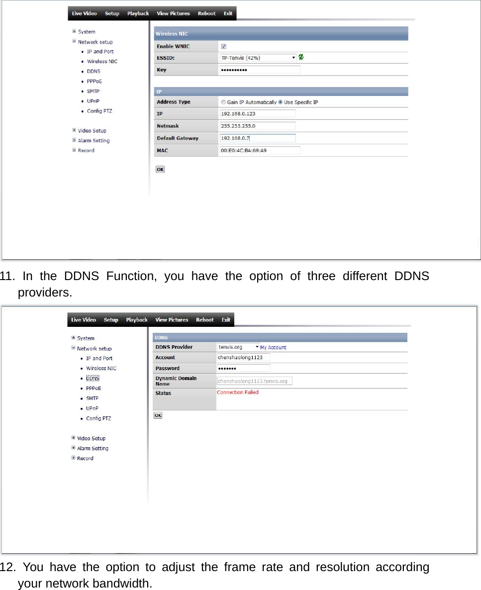  11. In the DDNS Function, you have the option of three different DDNS providers.  12. You have the option to adjust the frame rate and resolution according     your network bandwidth. 