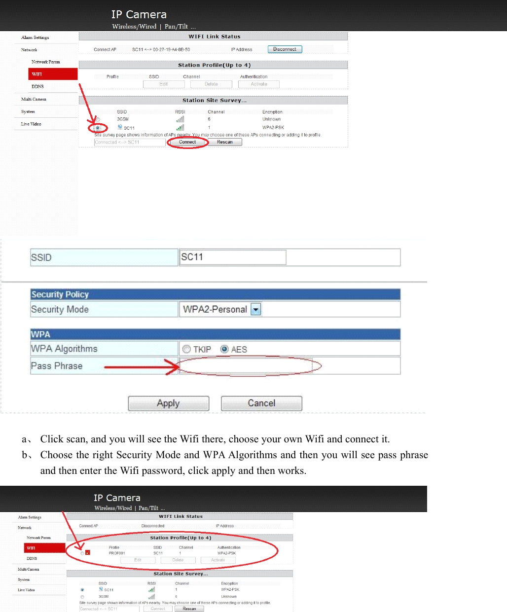 a、Click scan, and you will see the Wifi there, choose your own Wifi and connect it.b、Choose the right Security Mode andWPAAlgorithms and then you will see pass phraseand then enter the Wifi password, click apply and then works.