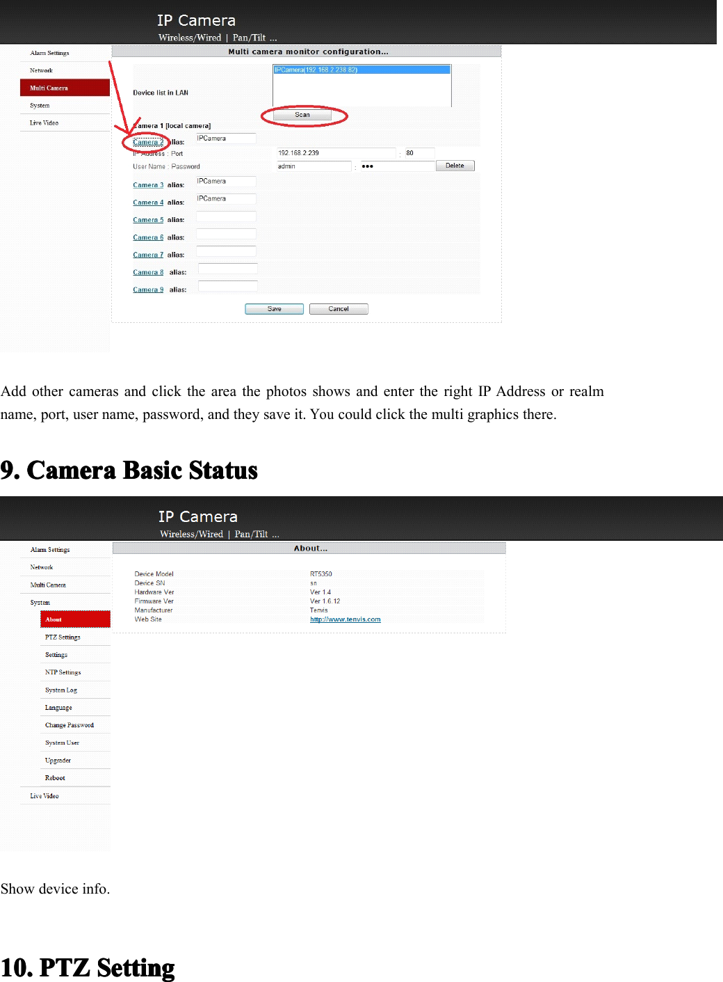 Add other cameras and click the area the photos shows and enter the right IP Address or realmname, port, user name, password, and they save it.Youcould click the multi graphics there.9.9.9.9. CameraCameraCameraCamera BasicBasicBasicBasic StatusStatusStatusStatusShow device info.10.10.10.10. PTZPTZPTZPTZ SettingSettingSettingSetting