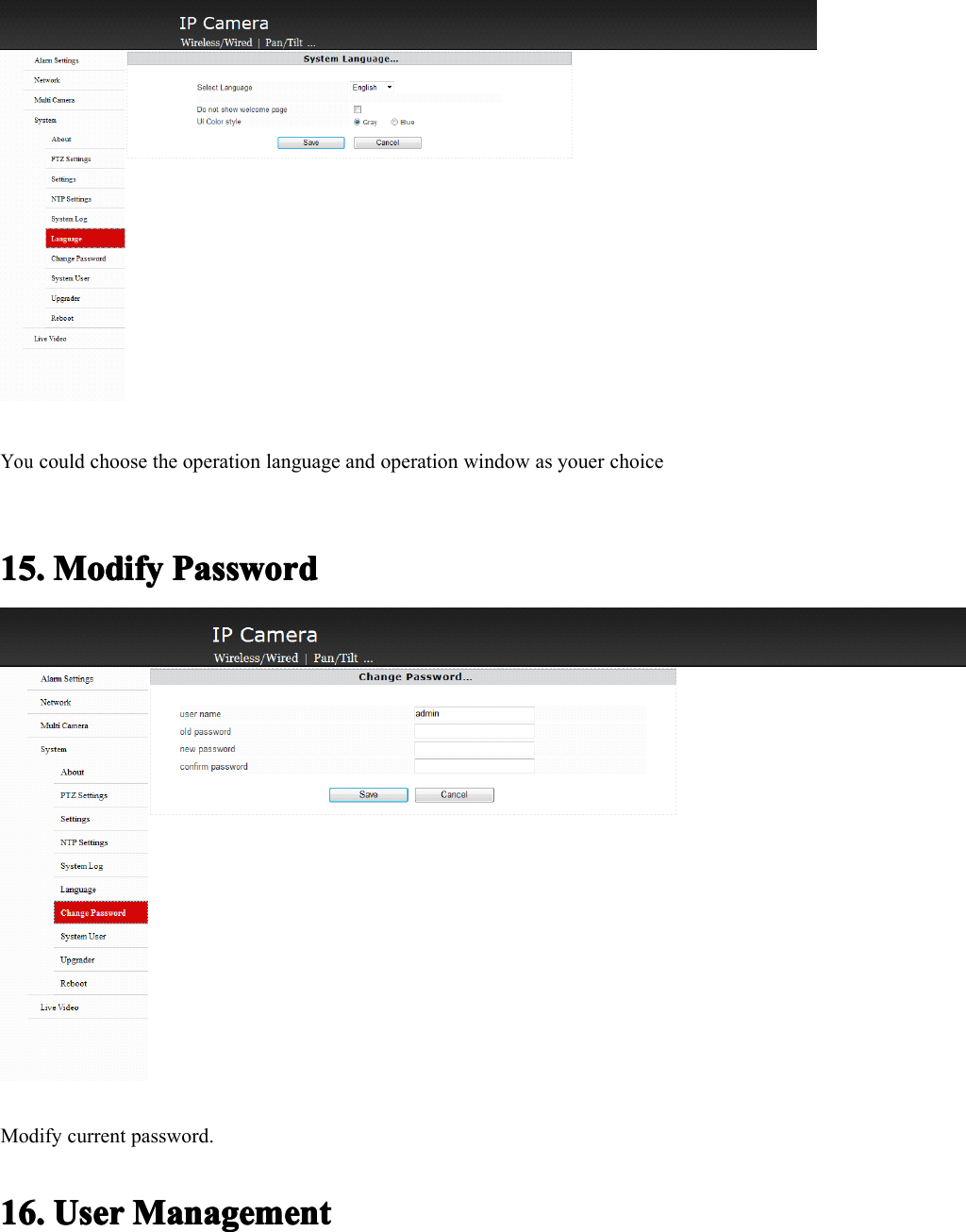 Youcould choose the operation language and operation window as youer choice15.15.15.15. ModifyModifyModifyModify PasswordPasswordPasswordPasswordModify current password.16.16.16.16. UserUserUserUser ManagementManagementManagementManagement