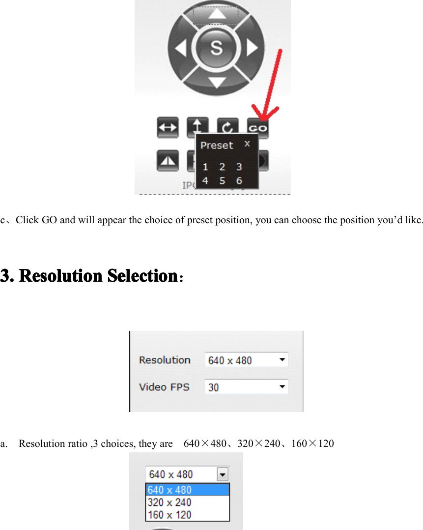 c、Click GO and will appear the choice of preset position, you can choose the position you ’ d like.3.3.3.3. ResolutionResolutionResolutionResolution SelectionSelectionSelectionSelection ：a. Resolution ratio ,3 choices, they are 640 ×480 、320 ×240 、160 ×120