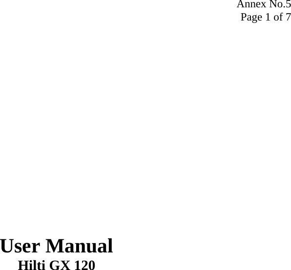 Annex No.5 Page 1 of 7                User Manual Hilti GX 120  