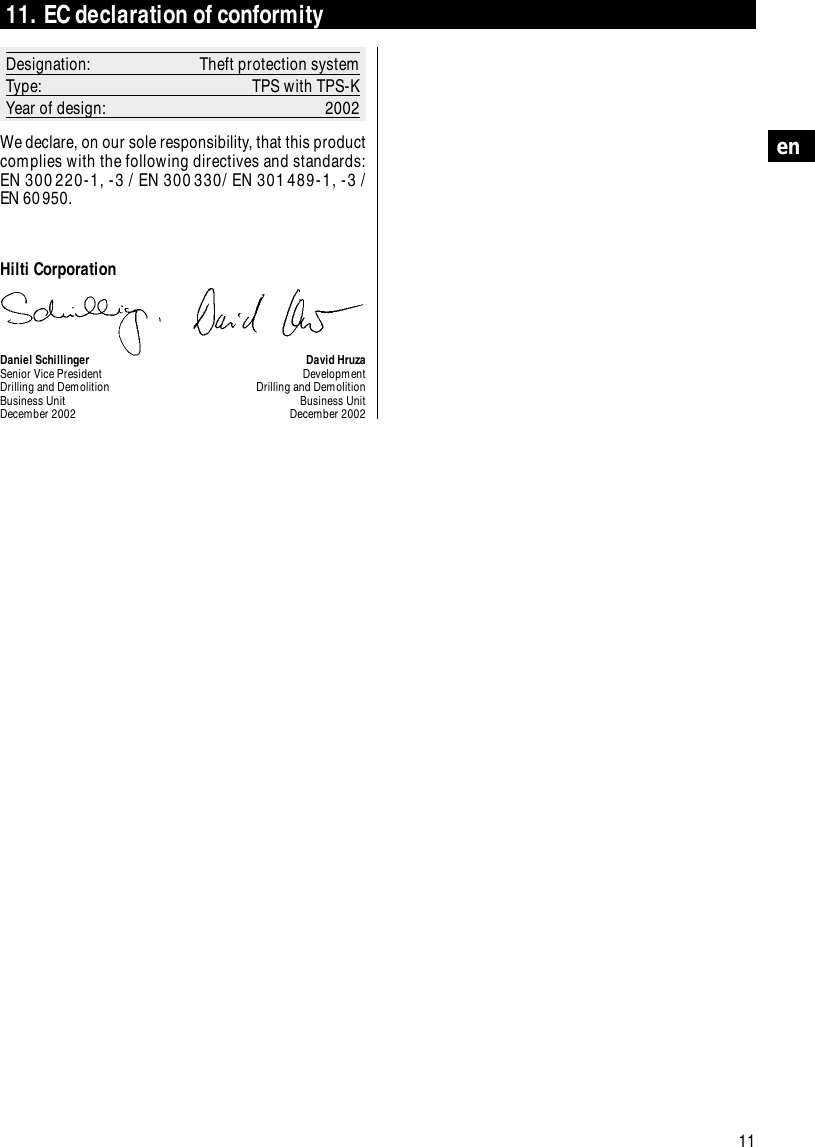 11en11. EC declaration of conformityDesignation: Theft protection systemType: TPS with TPS-KYear of design: 2002We declare, on our sole responsibility, that this productcomplies with the following directives and standards:EN 300220-1, -3 / EN 300330/ EN 301489-1, -3 / EN 60950.Hilti CorporationDaniel Schillinger David HruzaSenior Vice President DevelopmentDrilling and Demolition Drilling and DemolitionBusiness Unit Business UnitDecember 2002 December 2002