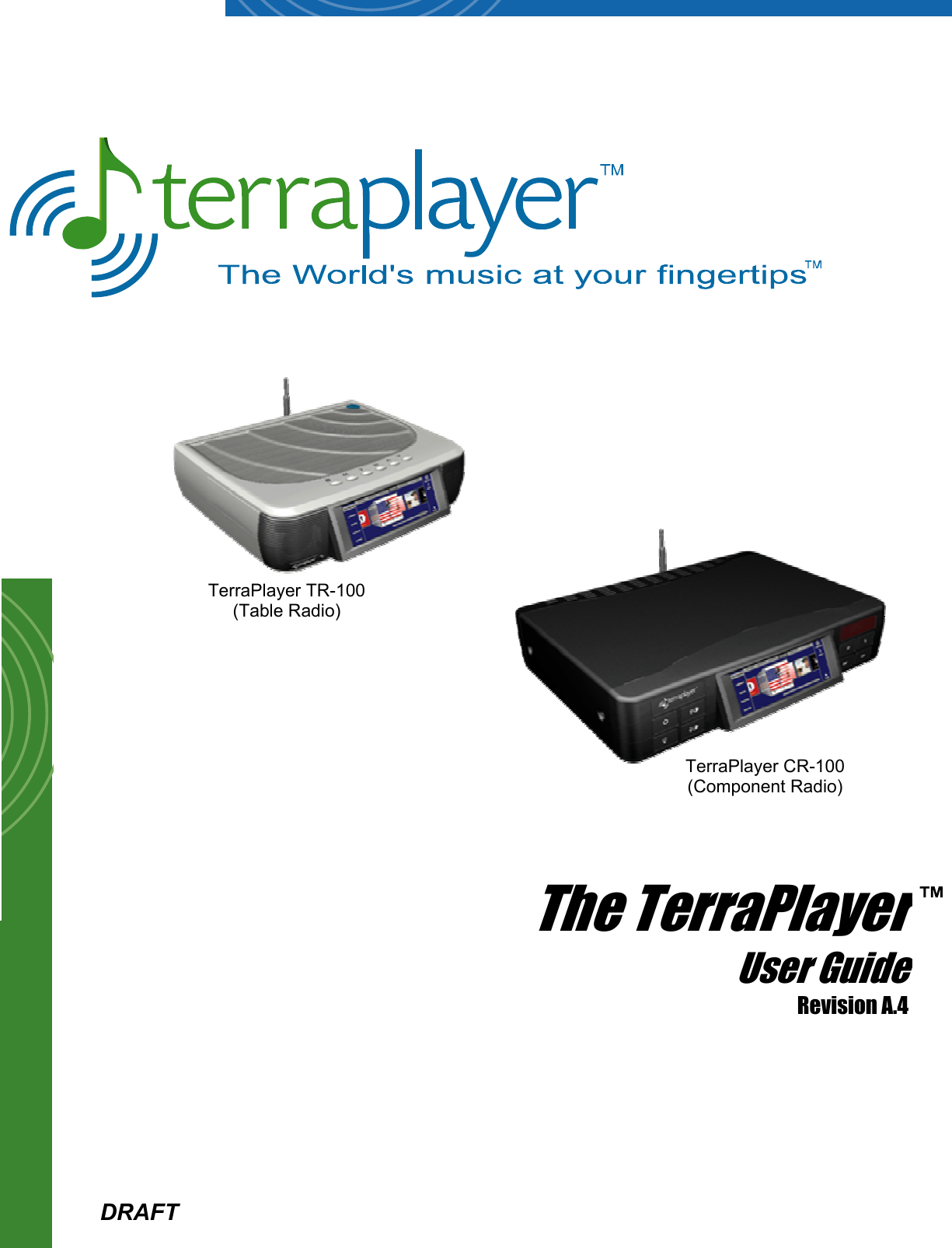   DRAFT The TerraPlayer User Guide Revision A.4 TerraPlayer TR-100 (Table Radio) TerraPlayer CR-100 (Component Radio) 