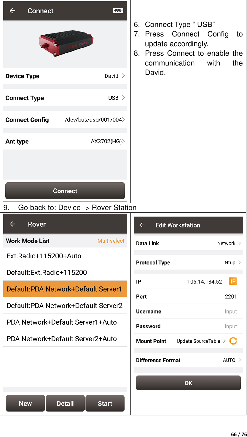  66 / 76     6. Connect Type “ USB” 7.  Press  Connect  Config  to update accordingly. 8.  Press  Connect to enable  the communication  with  the David.   9.    Go back to: Device -&gt; Rover Station   