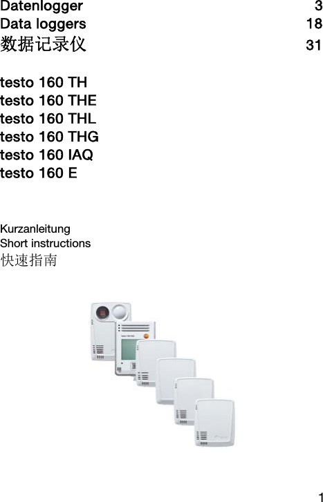 1  Datenlogger        3 Data loggers     18 数据记录仪      31  testo 160 TH testo 160 THE testo 160 THL testo 160 THG testo 160 IAQ testo 160 E  Kurzanleitung Short instructions 快速指南        