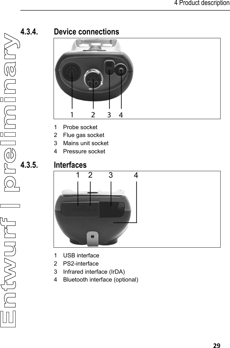 4 Product description   29  4.3.4. Device connections   1 Probe socket 2 Flue gas socket 3  Mains unit socket 4 Pressure socket 4.3.5. Interfaces  1 USB interface 2 PS2-interface 3  Infrared interface (IrDA) 4  Bluetooth interface (optional) 