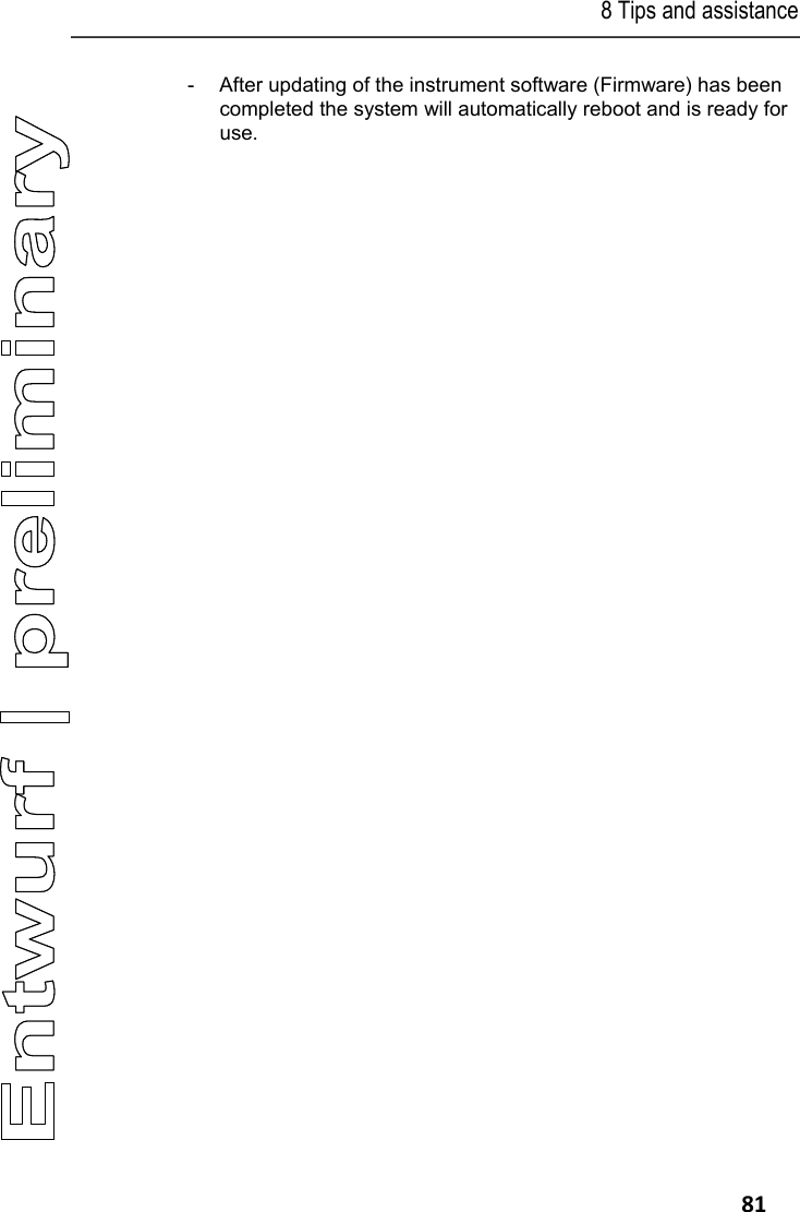 8 Tips and assistance   81 -  After updating of the instrument software (Firmware) has been completed the system will automatically reboot and is ready for use. === Ende der Liste f&uuml;r  Textmarke Inhalt ===  