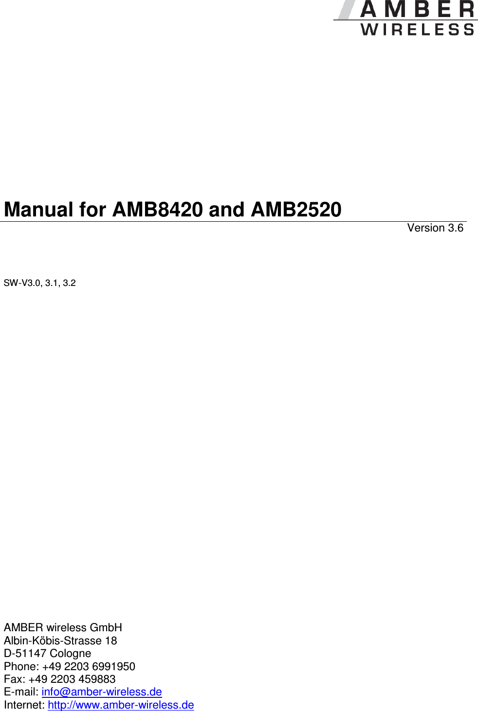                Manual for AMB8420 and AMB2520 Version 3.6 SW-V3.0, 3.1, 3.2                           AMBER wireless GmbH Albin-K&ouml;bis-Strasse 18 D-51147 Cologne Phone: +49 2203 6991950 Fax: +49 2203 459883 E-mail: info@amber-wireless.de Internet: http://www.amber-wireless.de  