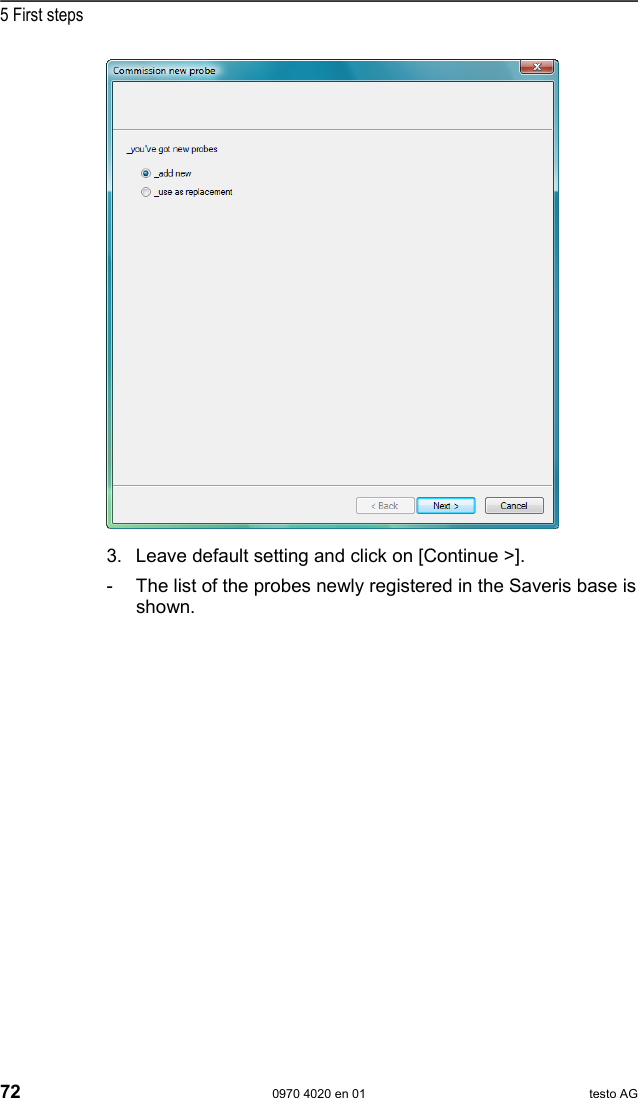  5 First steps 72  0970 4020 en 01 testo AG   3. Leave default setting and click on [Continue >]. -  The list of the probes newly registered in the Saveris base is shown. 