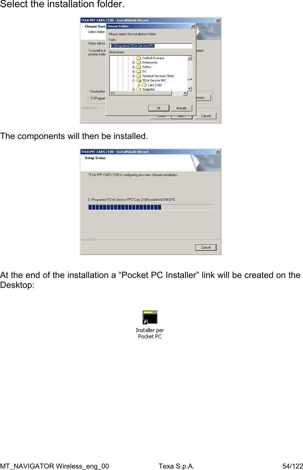 Select the installation folder.    The components will then be installed.     At the end of the installation a &ldquo;Pocket PC Installer&rdquo; link will be created on the Desktop:   MT_NAVIGATOR Wireless_eng_00                          Texa S.p.A.                                              54/122 