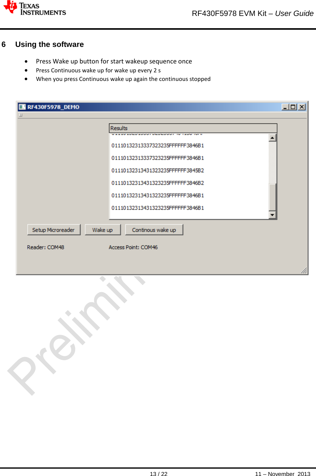        RF430F5978 EVM Kit – User Guide       13 / 22 11 – November  2013  6  Using the software • Press Wake up button for start wakeup sequence once • Press Continuous wake up for wake up every 2 s • When you press Continuous wake up again the continuous stopped     