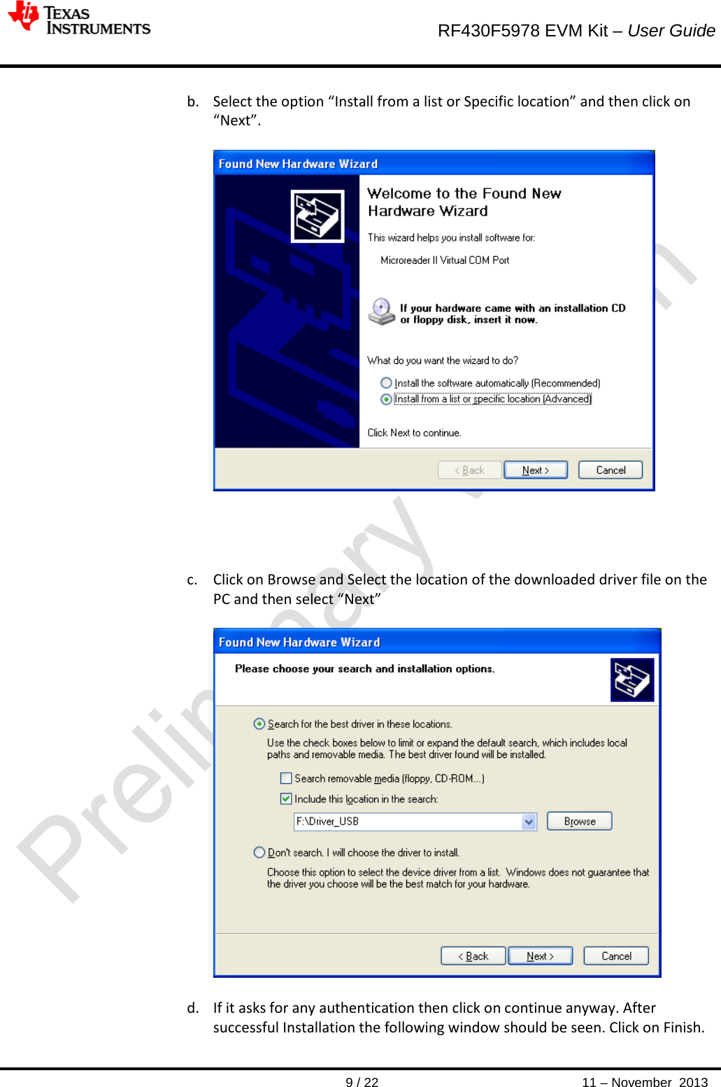        RF430F5978 EVM Kit – User Guide       9 / 22 11 – November  2013  b. Select the option “Install from a list or Specific location” and then click on “Next”.       c. Click on Browse and Select the location of the downloaded driver file on the PC and then select “Next”    d. If it asks for any authentication then click on continue anyway. After successful Installation the following window should be seen. Click on Finish. 