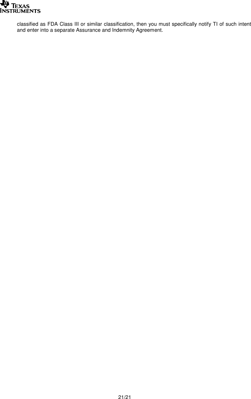       21/21 classified as FDA Class III or similar classification, then you must specifically notify TI of such intent and enter into a separate Assurance and Indemnity Agreement.   