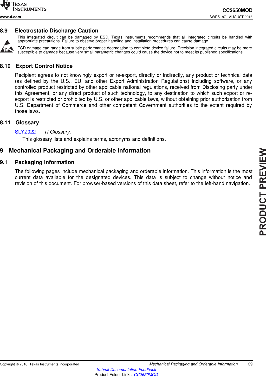 PRODUCTPREVIEW39CC2650MODwww.ti.comSWRS187 –AUGUST 2016Submit Documentation FeedbackProduct Folder Links: CC2650MODMechanical Packaging and Orderable InformationCopyright © 2016, Texas Instruments Incorporated8.9 Electrostatic Discharge CautionThis integrated circuit can be damaged by ESD. Texas Instruments recommends that all integrated circuits be handled withappropriate precautions. Failure to observe proper handling and installation procedures can cause damage.ESD damage can range from subtle performance degradation to complete device failure. Precision integrated circuits may be moresusceptible to damage because very small parametric changes could cause the device not to meet its published specifications.8.10 Export Control NoticeRecipient agrees to not knowingly export or re-export, directly or indirectly, any product or technical data(as defined by the U.S., EU, and other Export Administration Regulations) including software, or anycontrolled product restricted by other applicable national regulations, received from Disclosing party underthis Agreement, or any direct product of such technology, to any destination to which such export or re-export is restricted or prohibited by U.S. or other applicable laws, without obtaining prior authorization fromU.S. Department of Commerce and other competent Government authorities to the extent required bythose laws.8.11 GlossarySLYZ022 —TI Glossary.This glossary lists and explains terms, acronyms and definitions.9 Mechanical Packaging and Orderable Information9.1 Packaging InformationThe following pages include mechanical packaging and orderable information. This information is the mostcurrent data available for the designated devices. This data is subject to change without notice andrevision of this document. For browser-based versions of this data sheet, refer to the left-hand navigation.