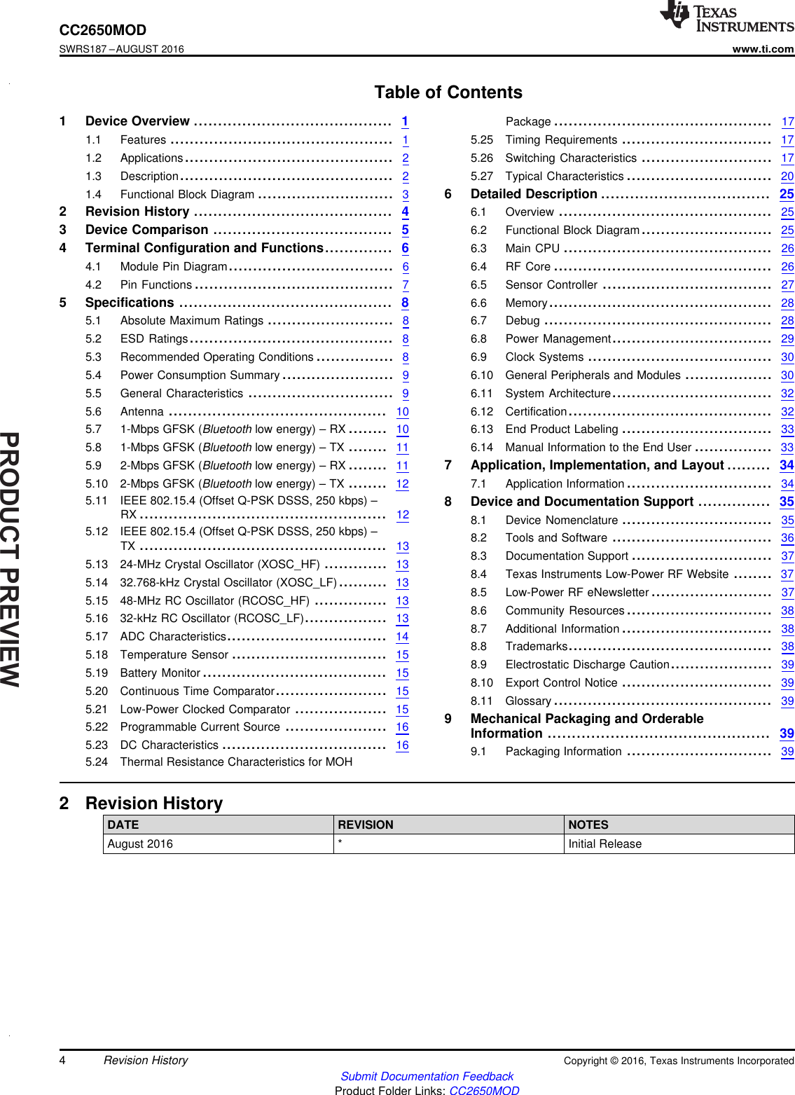 PRODUCTPREVIEW4CC2650MODSWRS187 –AUGUST 2016www.ti.comSubmit Documentation FeedbackProduct Folder Links: CC2650MODRevision History Copyright © 2016, Texas Instruments IncorporatedTable of Contents1 Device Overview ......................................... 11.1 Features .............................................. 11.2 Applications........................................... 21.3 Description............................................ 21.4 Functional Block Diagram ............................ 32 Revision History ......................................... 43 Device Comparison ..................................... 54 Terminal Configuration and Functions.............. 64.1 Module Pin Diagram.................................. 64.2 Pin Functions ......................................... 75 Specifications ............................................ 85.1 Absolute Maximum Ratings .......................... 85.2 ESD Ratings.......................................... 85.3 Recommended Operating Conditions ................ 85.4 Power Consumption Summary ....................... 95.5 General Characteristics .............................. 95.6 Antenna ............................................. 105.7 1-Mbps GFSK (Bluetooth low energy) – RX ........ 105.8 1-Mbps GFSK (Bluetooth low energy) – TX ........ 115.9 2-Mbps GFSK (Bluetooth low energy) – RX ........ 115.10 2-Mbps GFSK (Bluetooth low energy) – TX ........ 125.11 IEEE 802.15.4 (Offset Q-PSK DSSS, 250 kbps) –RX ................................................... 125.12 IEEE 802.15.4 (Offset Q-PSK DSSS, 250 kbps) –TX ................................................... 135.13 24-MHz Crystal Oscillator (XOSC_HF) ............. 135.14 32.768-kHz Crystal Oscillator (XOSC_LF).......... 135.15 48-MHz RC Oscillator (RCOSC_HF) ............... 135.16 32-kHz RC Oscillator (RCOSC_LF)................. 135.17 ADC Characteristics................................. 145.18 Temperature Sensor ................................ 155.19 Battery Monitor...................................... 155.20 Continuous Time Comparator....................... 155.21 Low-Power Clocked Comparator ................... 155.22 Programmable Current Source ..................... 165.23 DC Characteristics .................................. 165.24 Thermal Resistance Characteristics for MOHPackage ............................................. 175.25 Timing Requirements ............................... 175.26 Switching Characteristics ........................... 175.27 Typical Characteristics .............................. 206 Detailed Description ................................... 256.1 Overview ............................................ 256.2 Functional Block Diagram........................... 256.3 Main CPU ........................................... 266.4 RF Core ............................................. 266.5 Sensor Controller ................................... 276.6 Memory.............................................. 286.7 Debug ............................................... 286.8 Power Management................................. 296.9 Clock Systems ...................................... 306.10 General Peripherals and Modules .................. 306.11 System Architecture................................. 326.12 Certification.......................................... 326.13 End Product Labeling ............................... 336.14 Manual Information to the End User ................ 337 Application, Implementation, and Layout ......... 347.1 Application Information .............................. 348 Device and Documentation Support ............... 358.1 Device Nomenclature ............................... 358.2 Tools and Software ................................. 368.3 Documentation Support ............................. 378.4 Texas Instruments Low-Power RF Website ........ 378.5 Low-Power RF eNewsletter ......................... 378.6 Community Resources.............................. 388.7 Additional Information ............................... 388.8 Trademarks.......................................... 388.9 Electrostatic Discharge Caution..................... 398.10 Export Control Notice ............................... 398.11 Glossary ............................................. 399 Mechanical Packaging and OrderableInformation .............................................. 399.1 Packaging Information .............................. 392 Revision HistoryDATE REVISION NOTESAugust 2016 * Initial Release