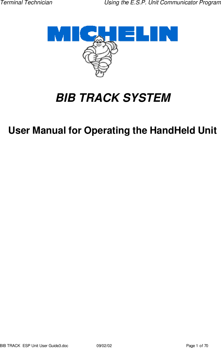 Terminal Technician Using the E.S.P. Unit Communicator Program BIB TRACK  ESP Unit User Guide3.doc 09/02/02 Page 1 of 70     BIB TRACK SYSTEM    User Manual for Operating the HandHeld Unit     