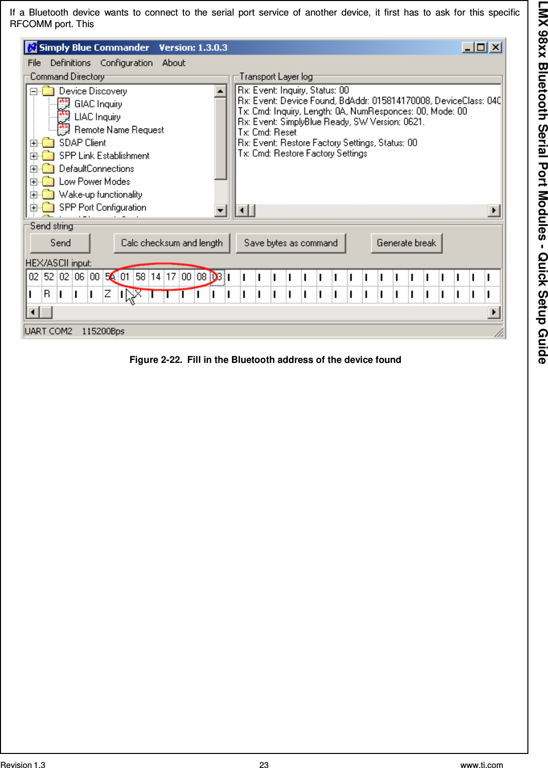 Revision 1.3 23 www.ti.com  LMX 98xx Bluetooth Serial Port Modules - Quick Setup Guide If  a  Bluetooth  device  wants  to  connect  to  the  serial  port  service  of  another  device,  it  first  has  to  ask  for  this  specific RFCOMM port. This    Figure 2-22.  Fill in the Bluetooth address of the device found 