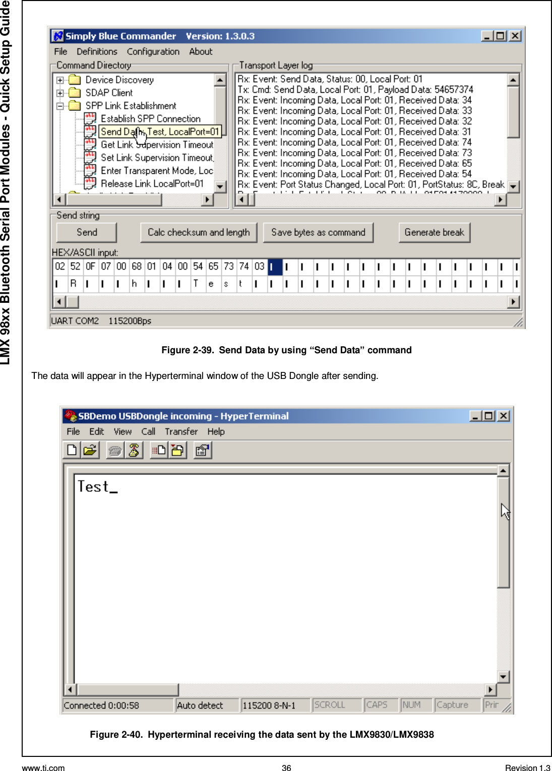 www.ti.com 36 Revision 1.3  LMX 98xx Bluetooth Serial Port Modules - Quick Setup Guide    Figure 2-39.  Send Data by using “Send Data” command  The data will appear in the Hyperterminal window of the USB Dongle after sending.     Figure 2-40.  Hyperterminal receiving the data sent by the LMX9830/LMX9838 