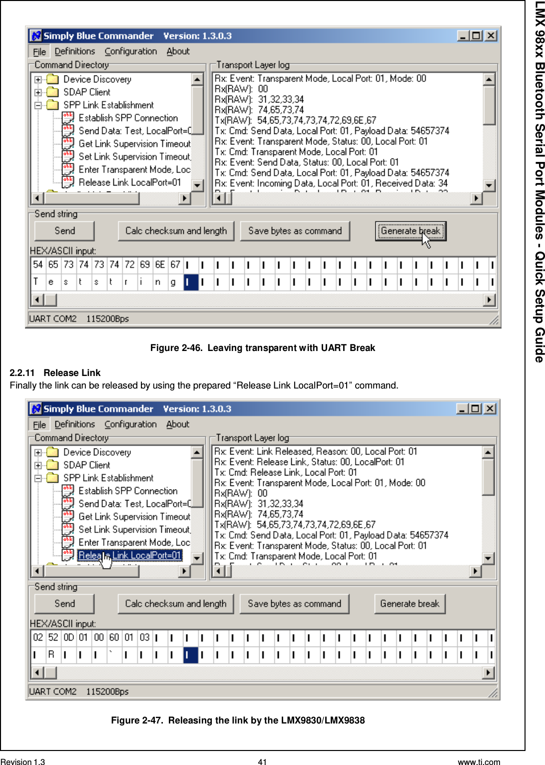 Revision 1.3 41 www.ti.com  LMX 98xx Bluetooth Serial Port Modules - Quick Setup Guide    Figure 2-46.  Leaving transparent with UART Break  2.2.11   Release Link Finally the link can be released by using the prepared “Release Link LocalPort=01” command.    Figure 2-47.  Releasing the link by the LMX9830/LMX9838 