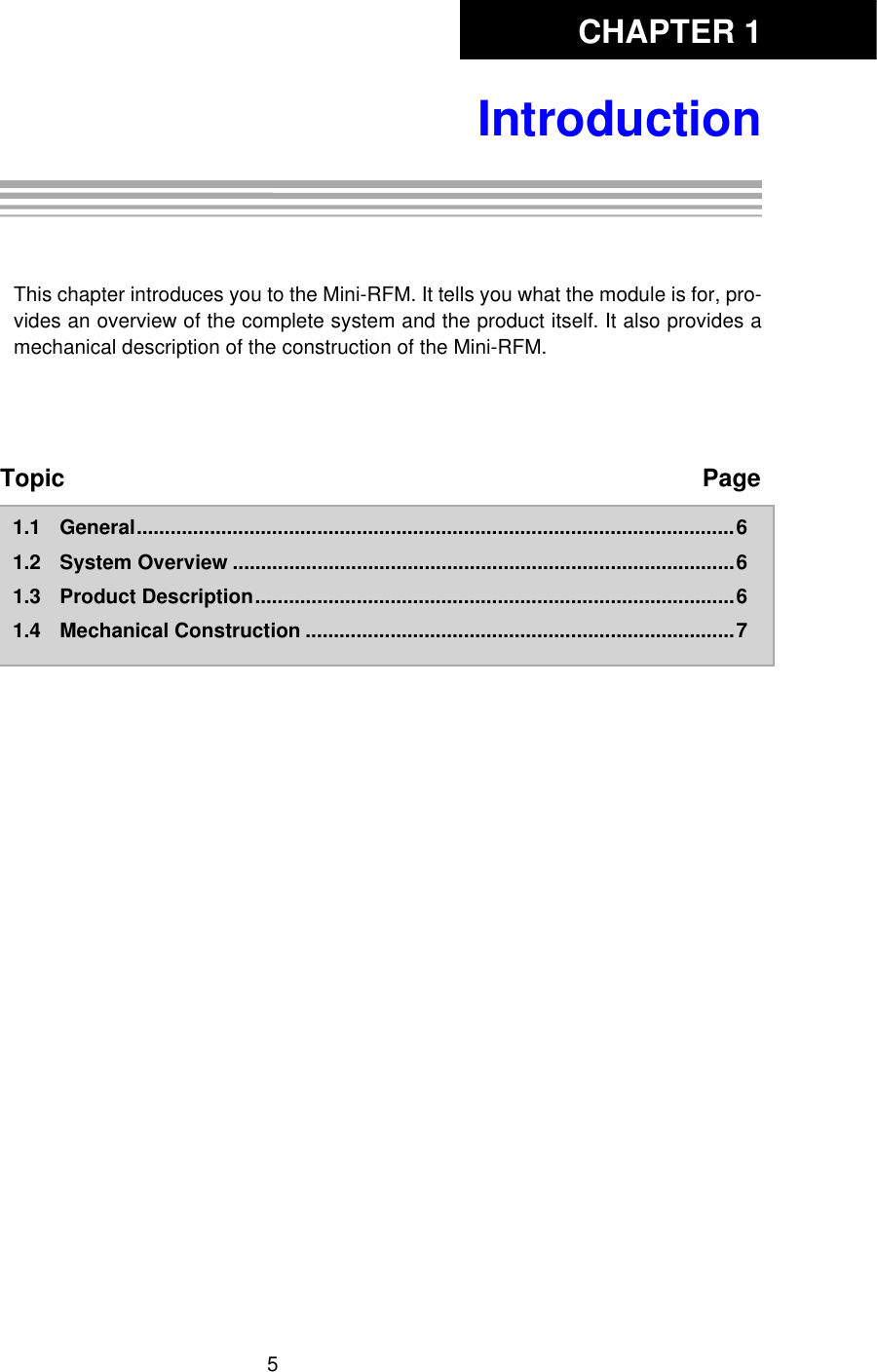 CHAPTER 15IntroductionChapter 1: Product DescriptionThis chapter introduces you to the Mini-RFM. It tells you what the module is for, pro-vides an overview of the complete system and the product itself. It also provides amechanical description of the construction of the Mini-RFM. Topic Page1.1 General..........................................................................................................61.2 System Overview .........................................................................................61.3 Product Description.....................................................................................61.4 Mechanical Construction ............................................................................7