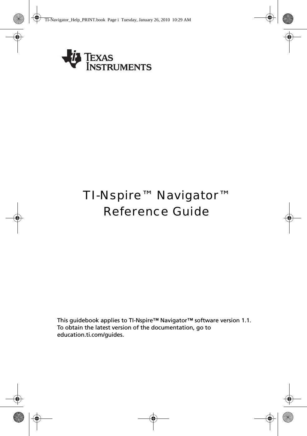 TI-Nspire™ Navigator™Reference GuideThis guidebook applies to TI-Nspire™ Navigator™ software version 1.1. To obtain the latest version of the documentation, go to education.ti.com/guides.TI-Navigator_Help_PRINT.book  Page i  Tuesday, January 26, 2010  10:29 AM