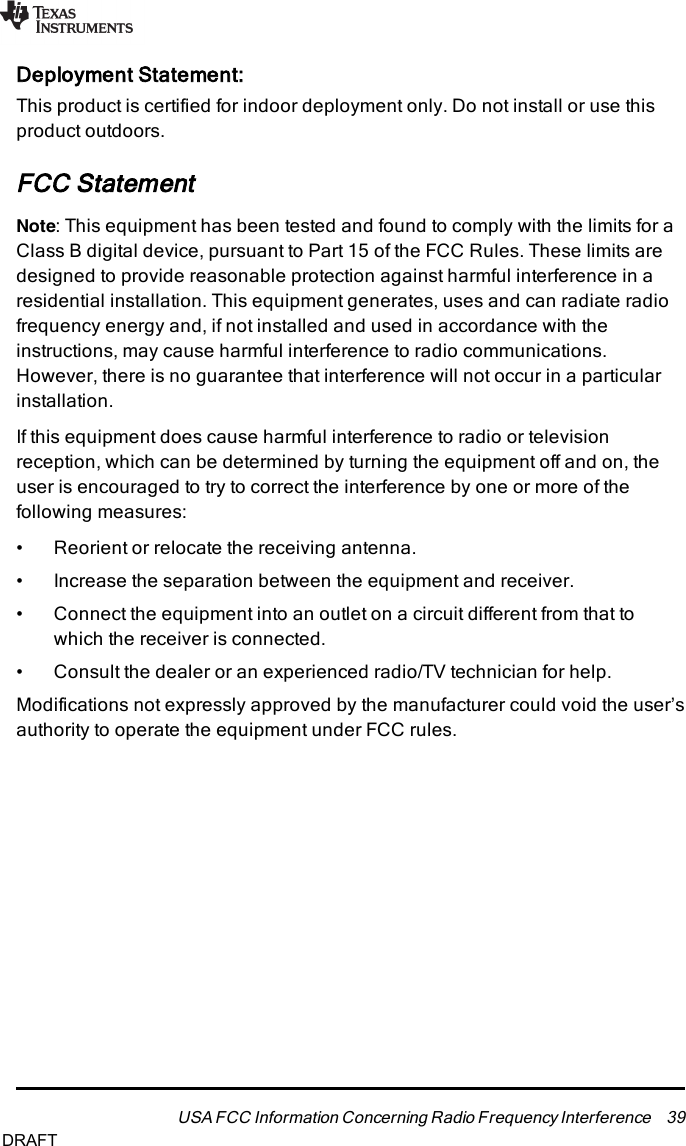 Deployment Statement:This product is certified for indoor deployment only. Do not install or use thisproduct outdoors.FCC StatementNote: This equipment has been tested and found to comply with the limits for aClass B digital device, pursuant to Part 15 of the FCC Rules. These limits aredesigned to provide reasonable protection against harmful interference in aresidential installation. This equipment generates, uses and can radiate radiofrequency energy and, if not installed and used in accordance with theinstructions, may cause harmful interference to radio communications.However, there is no guarantee that interference will not occur in a particularinstallation.If this equipment does cause harmful interference to radio or televisionreception, which can be determined by turning the equipment off and on, theuser is encouraged to try to correct the interference by one or more of thefollowing measures:• Reorient or relocate the receiving antenna.• Increase the separation between the equipment and receiver.• Connect the equipment into an outlet on a circuit different from that towhich the receiver is connected.• Consult the dealer or an experienced radio/TV technician for help.Modifications not expressly approved by the manufacturer could void the user’sauthority to operate the equipment under FCC rules.USA FCC Information Concerning Radio Frequency Interference 39DRAFT