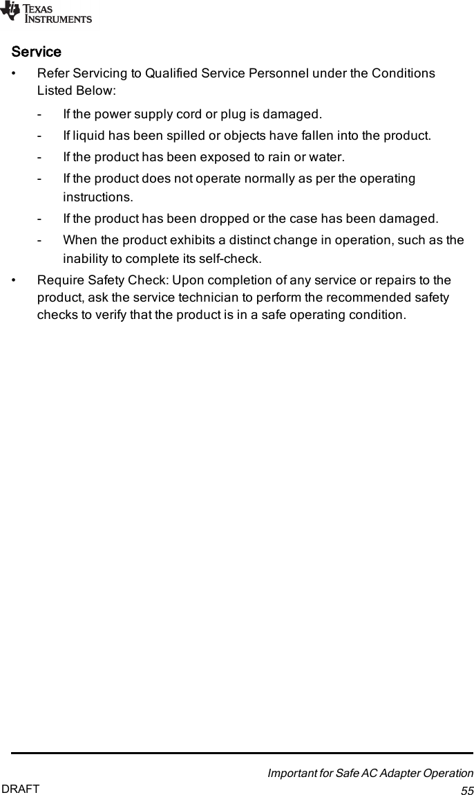 Service• Refer Servicing to Qualified Service Personnel under the ConditionsListed Below:- If the power supply cord or plug is damaged.- If liquid has been spilled or objects have fallen into the product.- If the product has been exposed to rain or water.- If the product does not operate normally as per the operatinginstructions.- If the product has been dropped or the case has been damaged.- When the product exhibits a distinct change in operation, such as theinability to complete its self-check.• Require Safety Check: Upon completion of any service or repairs to theproduct, ask the service technician to perform the recommended safetychecks to verify that the product is in a safe operating condition.Important for Safe AC Adapter Operation55DRAFT