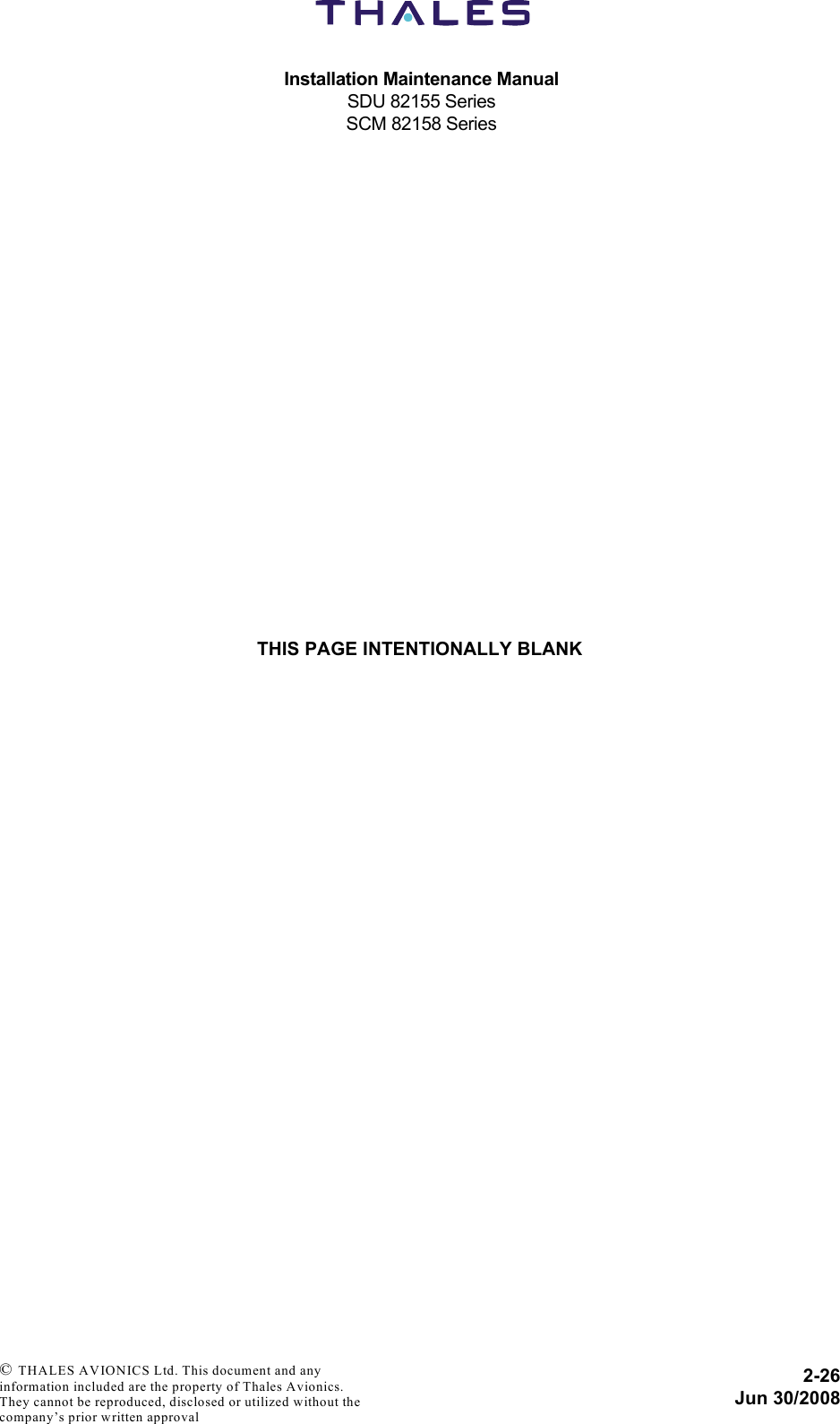 Installation Maintenance ManualSDU 82155 SeriesSCM 82158 Series2-26Jun 30/2008 © THALES AVIONICS Ltd. This document and any information included are the property of Thales Avionics. They cannot be reproduced, disclosed or utilized without the company’s prior written approval THIS PAGE INTENTIONALLY BLANK